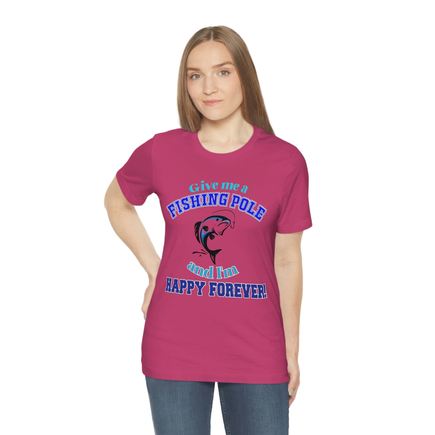 Fishing Short Sleeve T-Shirt - Give Me A Fishing Pole And I'm Happy Forever - Funny Fishing Shirts -  Reel Life - Best Fishing Shirts - Customized