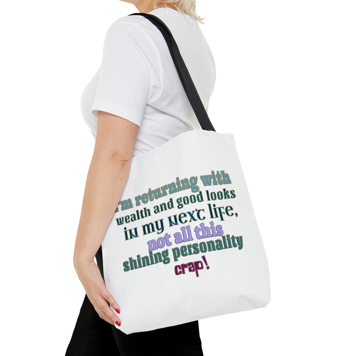 Tote Bag - I'm returning with wealth and good looks in my next life, not all this shining personality crap!