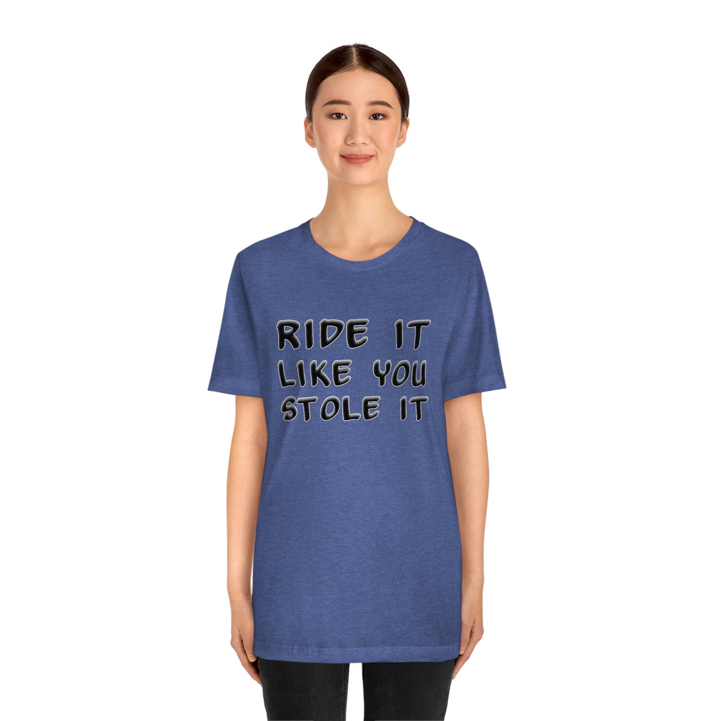 Motorcycle Short Sleeve T-Shirt - Ride it like you stole it.