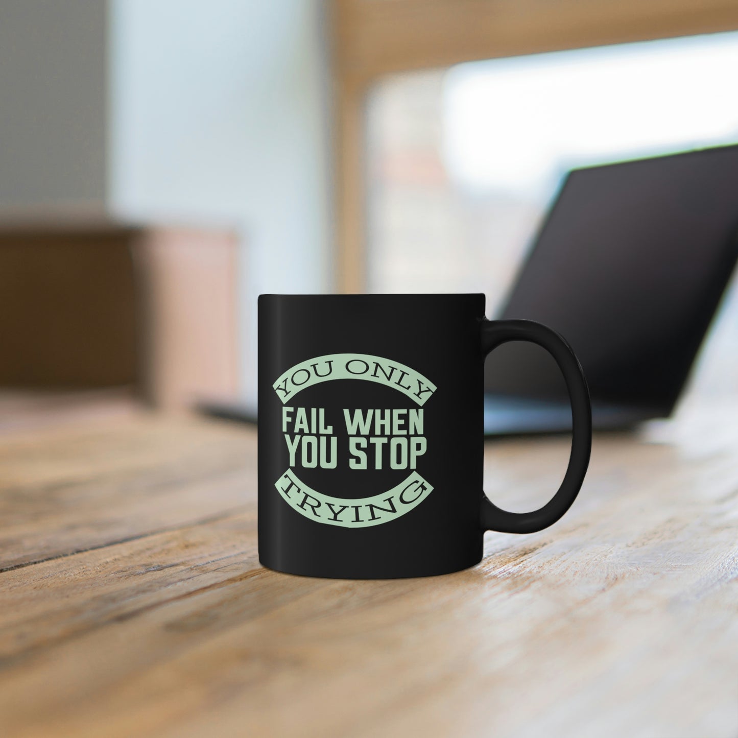 11oz Black Mug - You only fail when you stop trying.