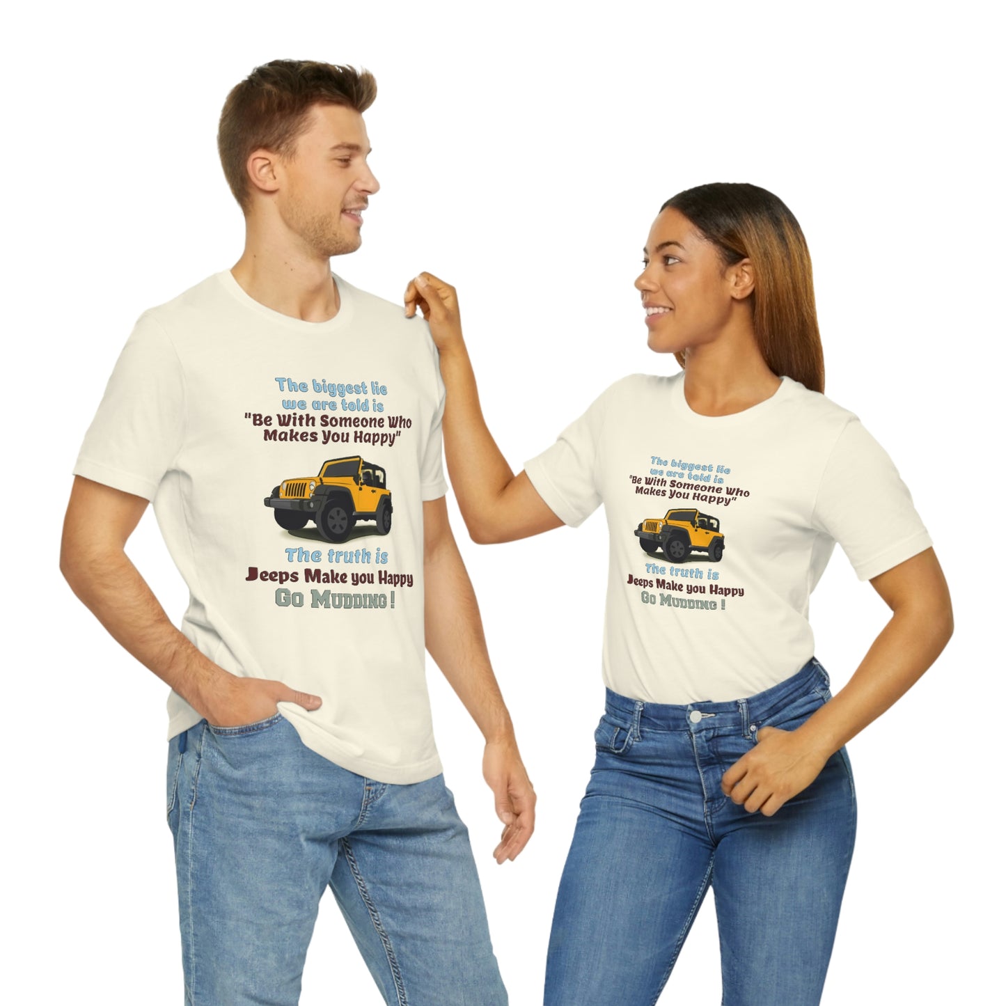 Short Sleeve T-Shirt - The biggest lie we are told is "Be with someone who makes you happy", the truth is jeeps make you happy.