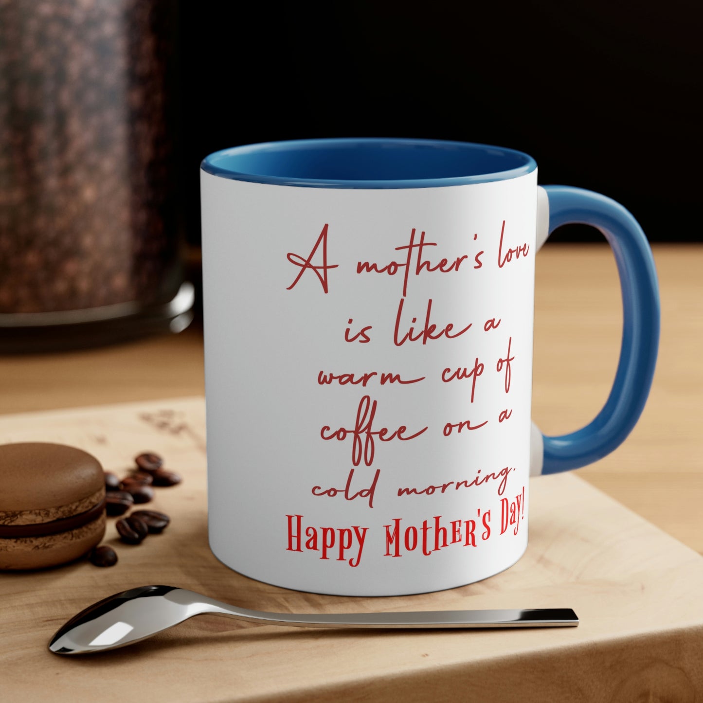 Mother's Day Coffee Mug - A mother's love is like a warm cup of coffee on a cold morning. Happy Mother's Day!