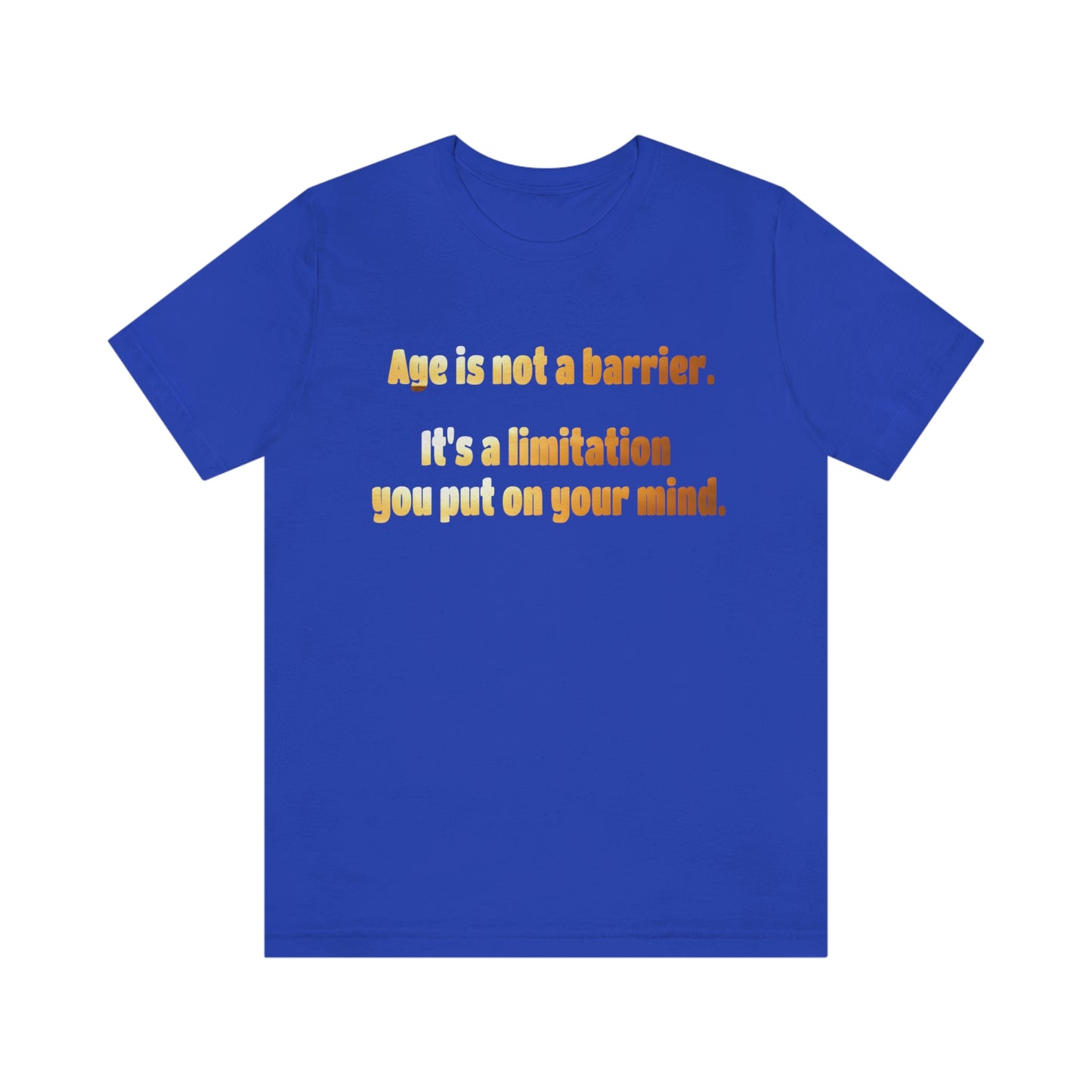 Life Quotes Short Sleeve T-Shirt - Age is not a Barrier, it's a limitation you put on your mind.