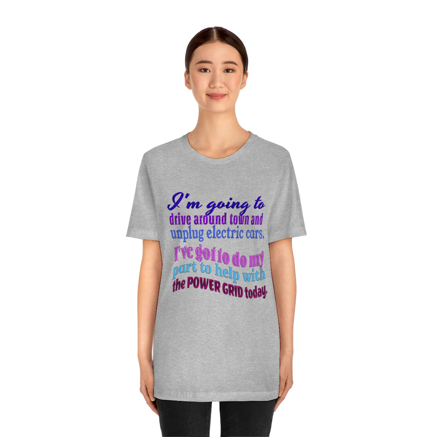 Humorous Short Sleeve T-Shirt - I'm going to drive around town and unplug electric cars. I've got to do my part to help with the power grid today