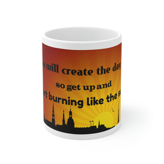 Coffee Mug - You Will Create The Day So Get Up and Start Burning Like The Sun-Banner