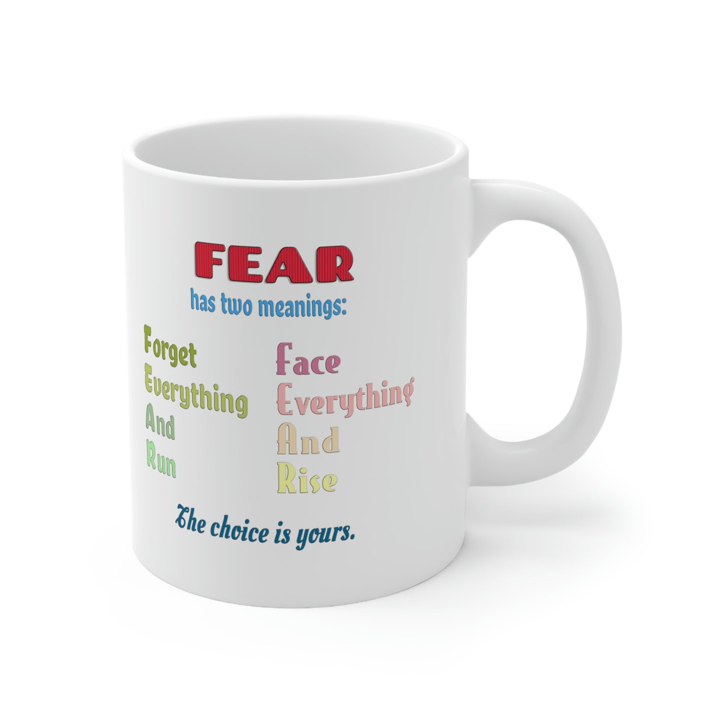 Coffee Mug - Fear has two meanings: Forget everything and run or face everything and rise.