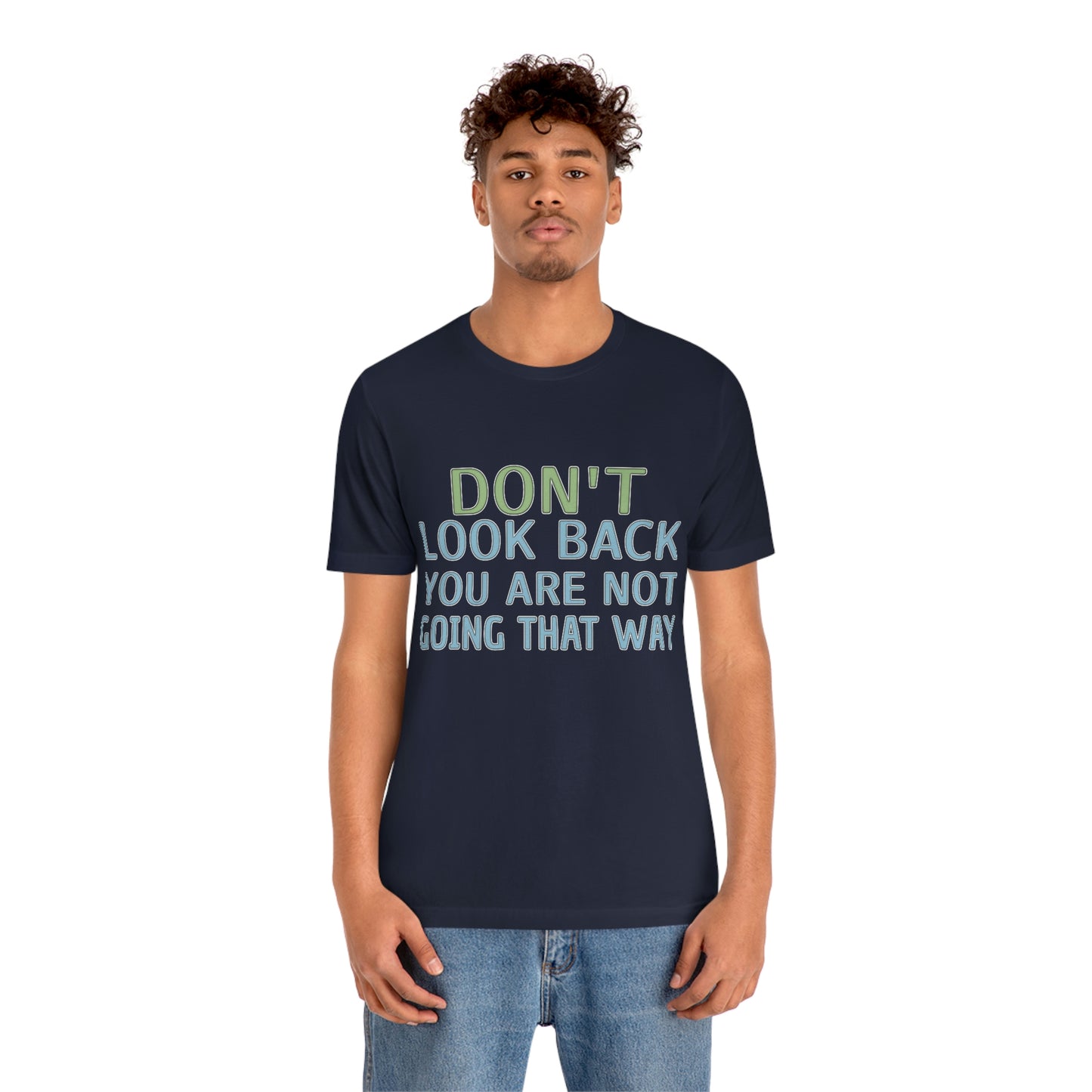 Life Quotes Short Sleeve T-Shirt - Don't look back, you are not going there.