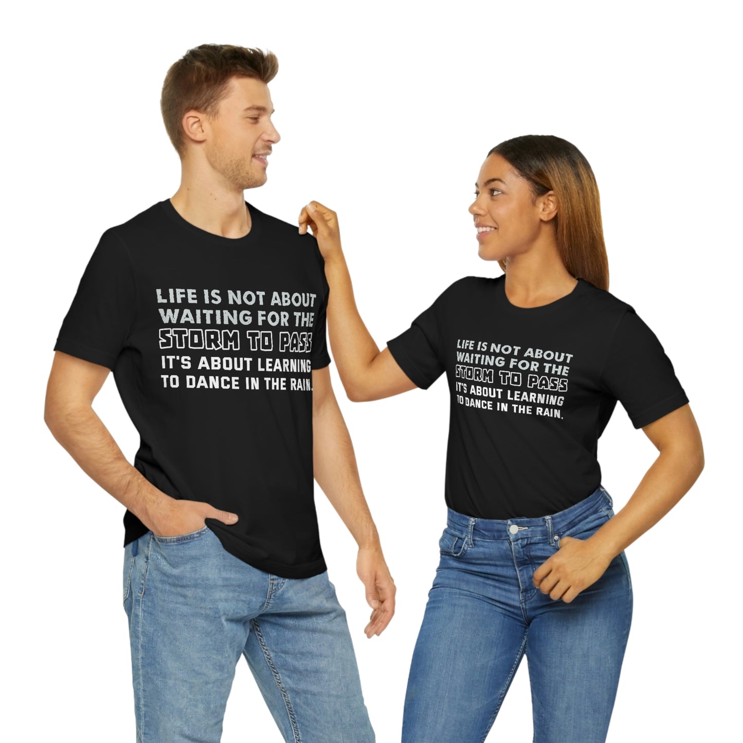 Motivational Short Sleeve T-Shirt - Life is not about waiting for the storm to pass, it's about learning to dance in the rain.