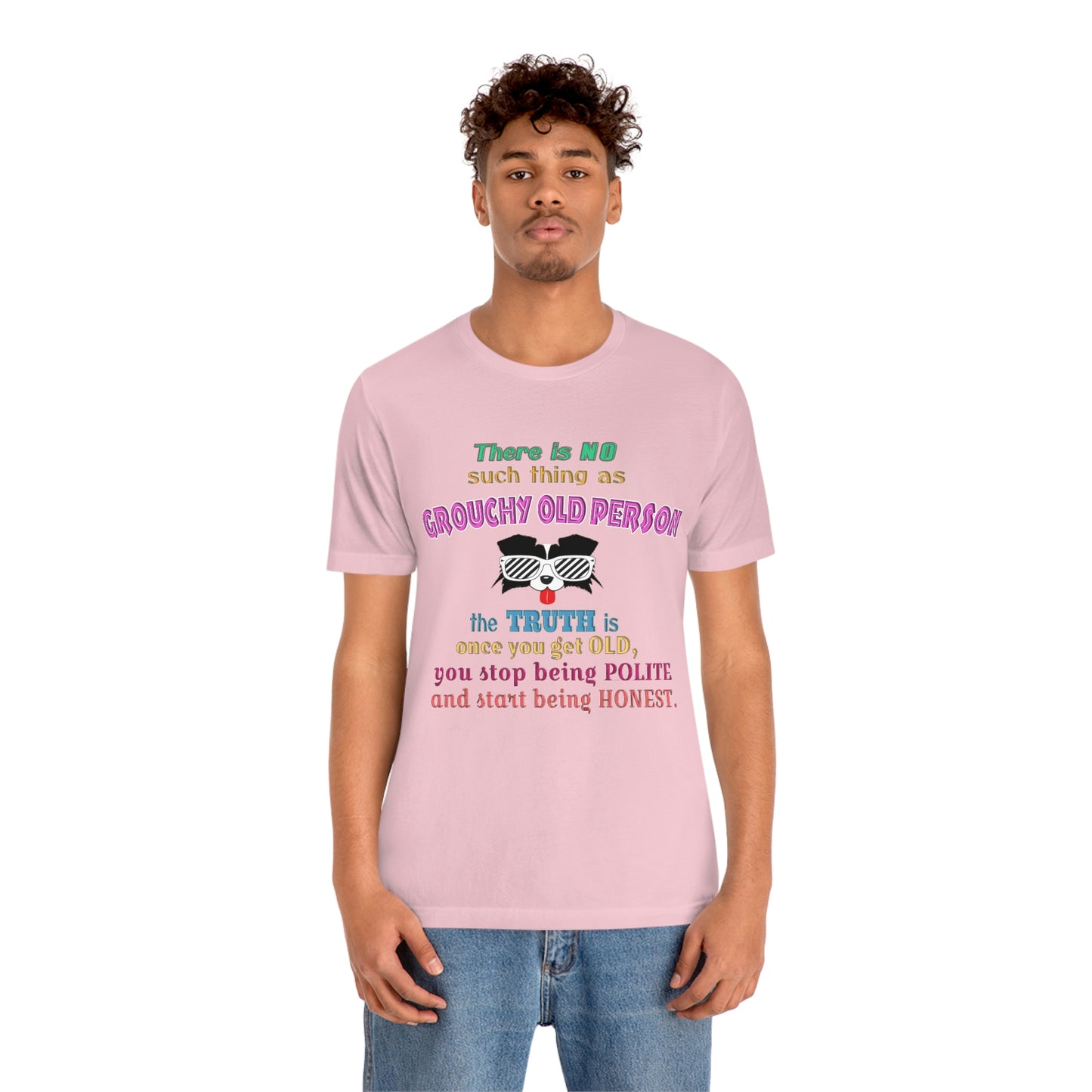 Life Quote Short Sleeve T-Shirt - There is no such thing as grouchy old  person. The truth is once you get old you stop  being polite and start being honest