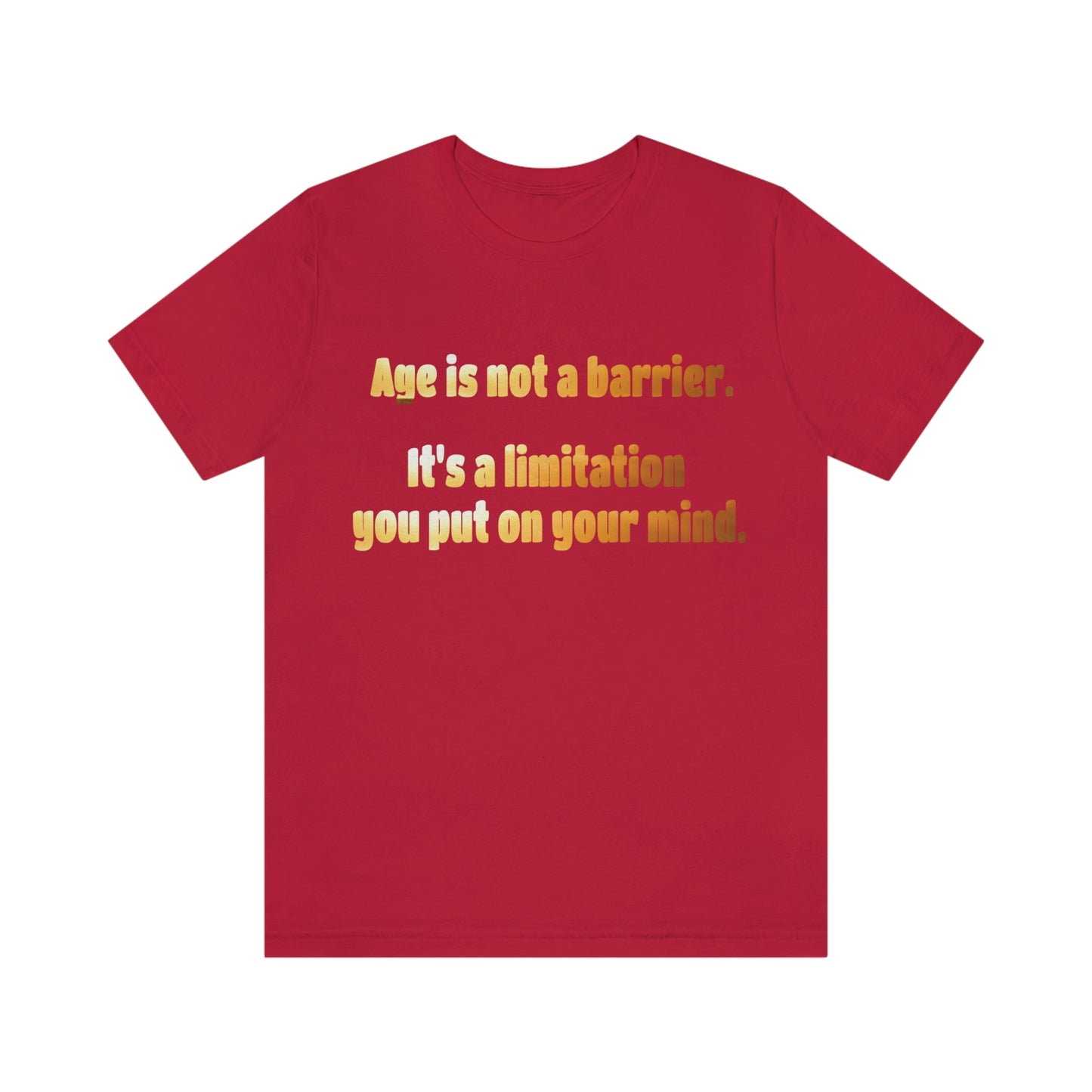 Life Quotes Short Sleeve T-Shirt - Age is not a Barrier, it's a limitation you put on your mind.