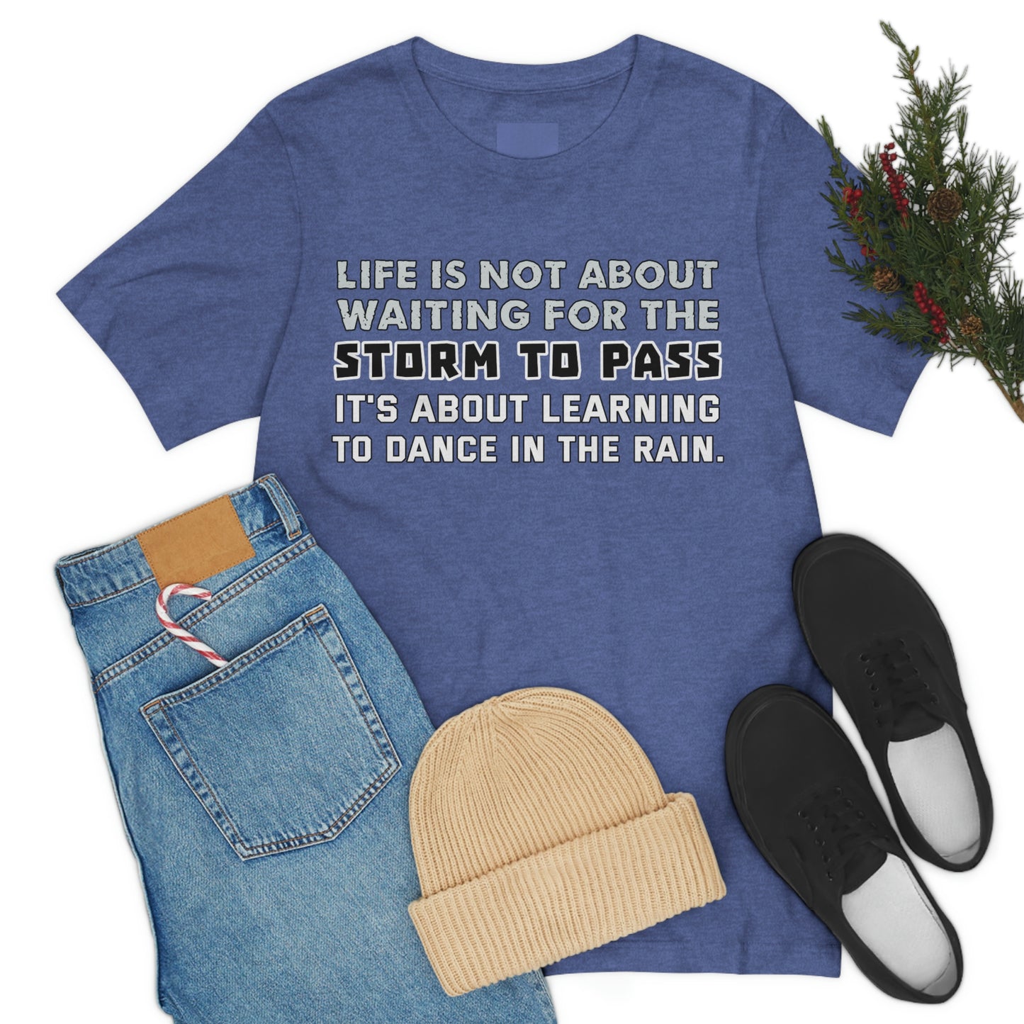 Motivational Short Sleeve T-Shirt - Life is not about waiting for the storm to pass, it's about learning to dance in the rain.