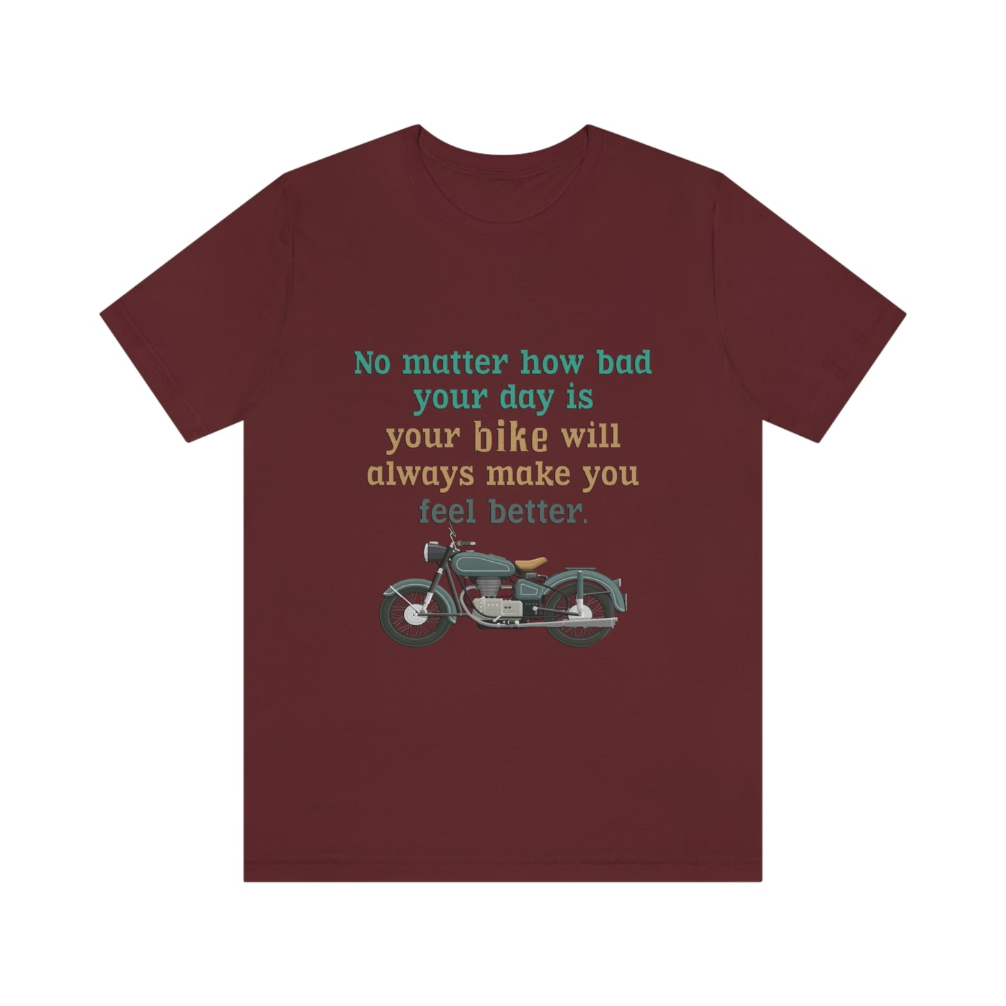 Motorcycle Short Sleeve T-Shirt - No matter how bad your day is your bike will always make you feel better.