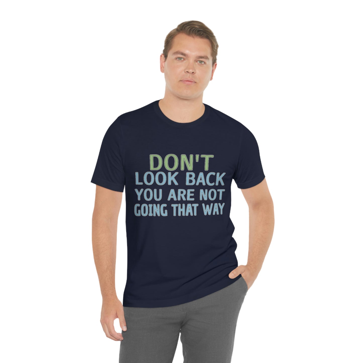 Life Quotes Short Sleeve T-Shirt - Don't look back, you are not going there.