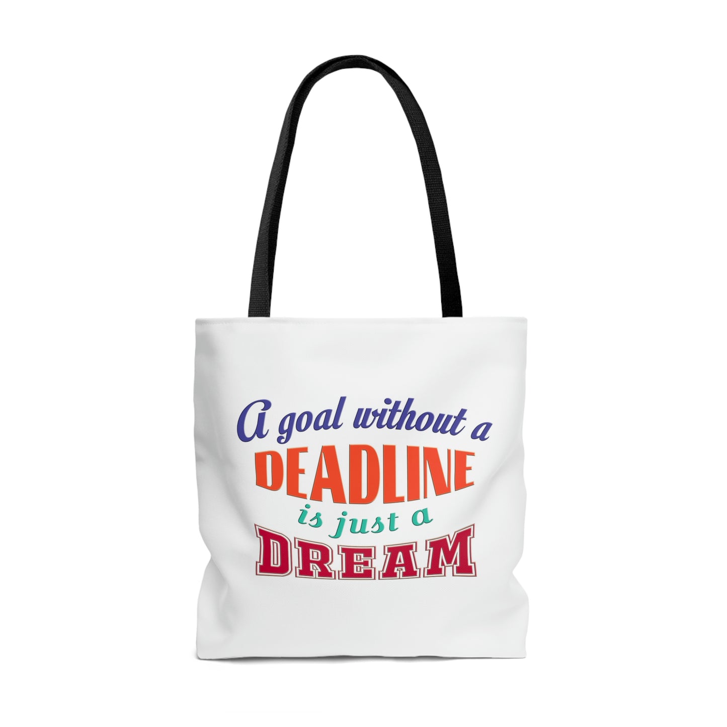 Tote Bag - A goal without a deadline is just a dream.