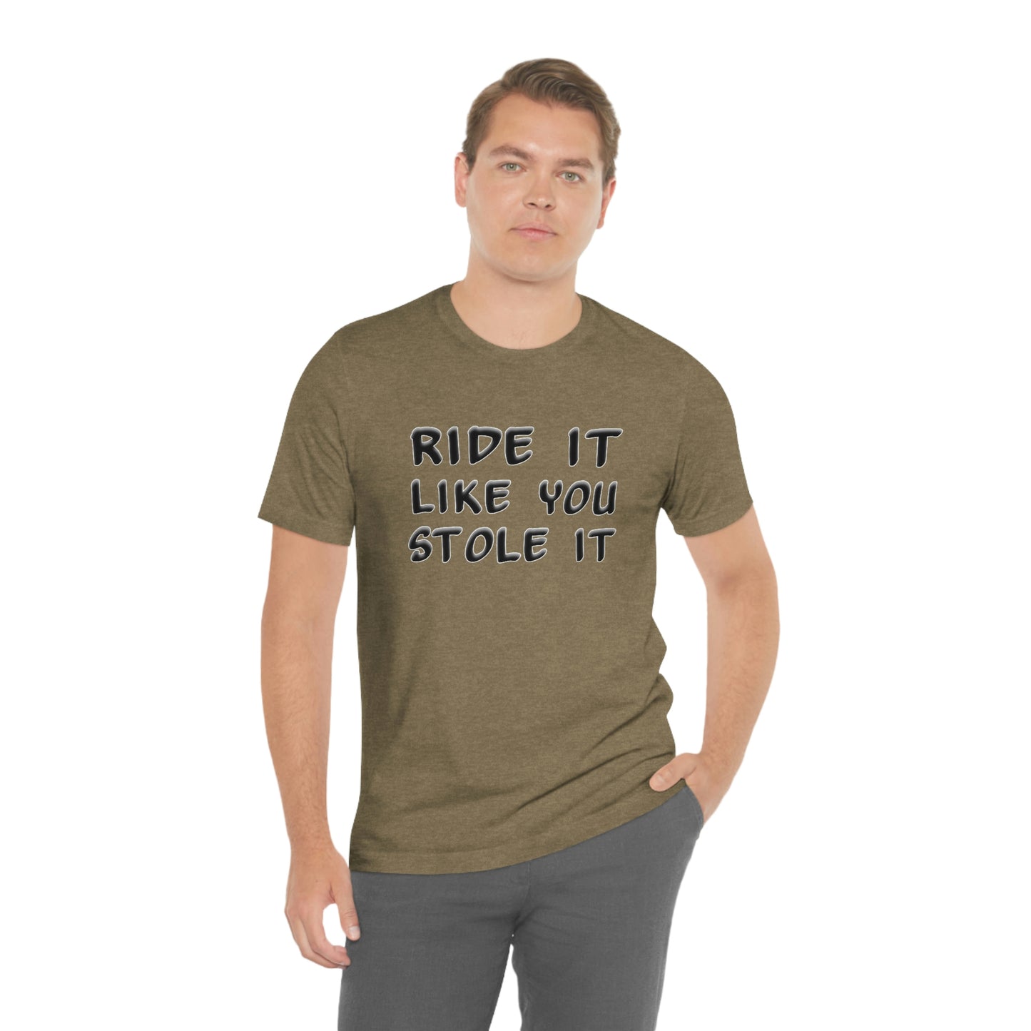 Motorcycle Short Sleeve T-Shirt - Ride it like you stole it.