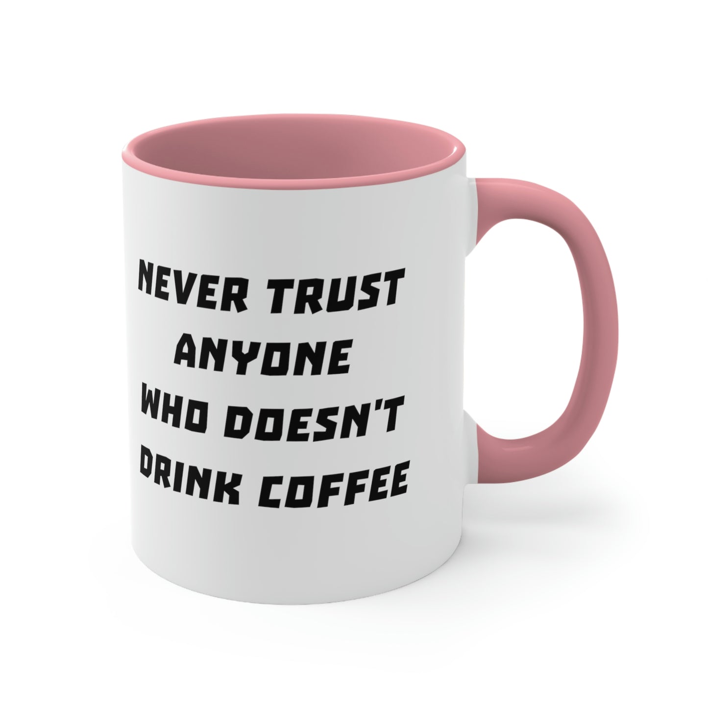 Coffee Mug - Never trust anyone who doesn't drink coffee