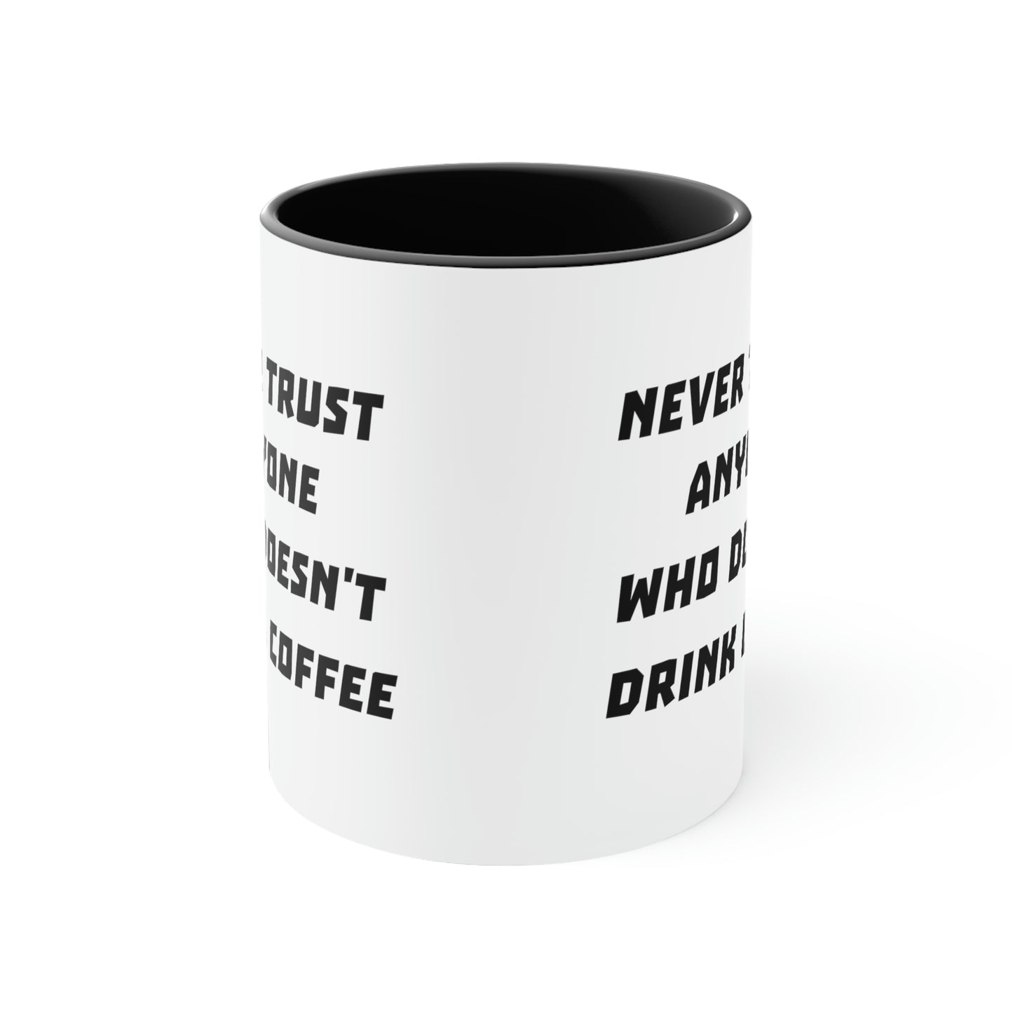 Coffee Mug - Never trust anyone who doesn't drink coffee