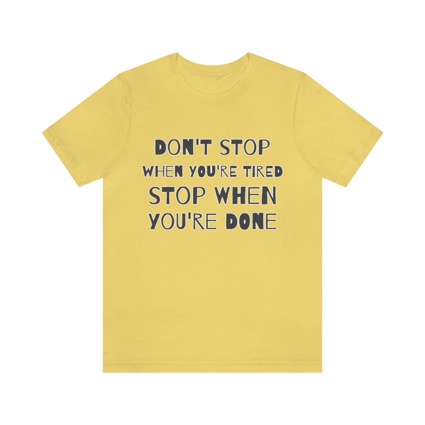 Short Sleeve T-Shirt - Don't stop when you're tired, stop when you're done.