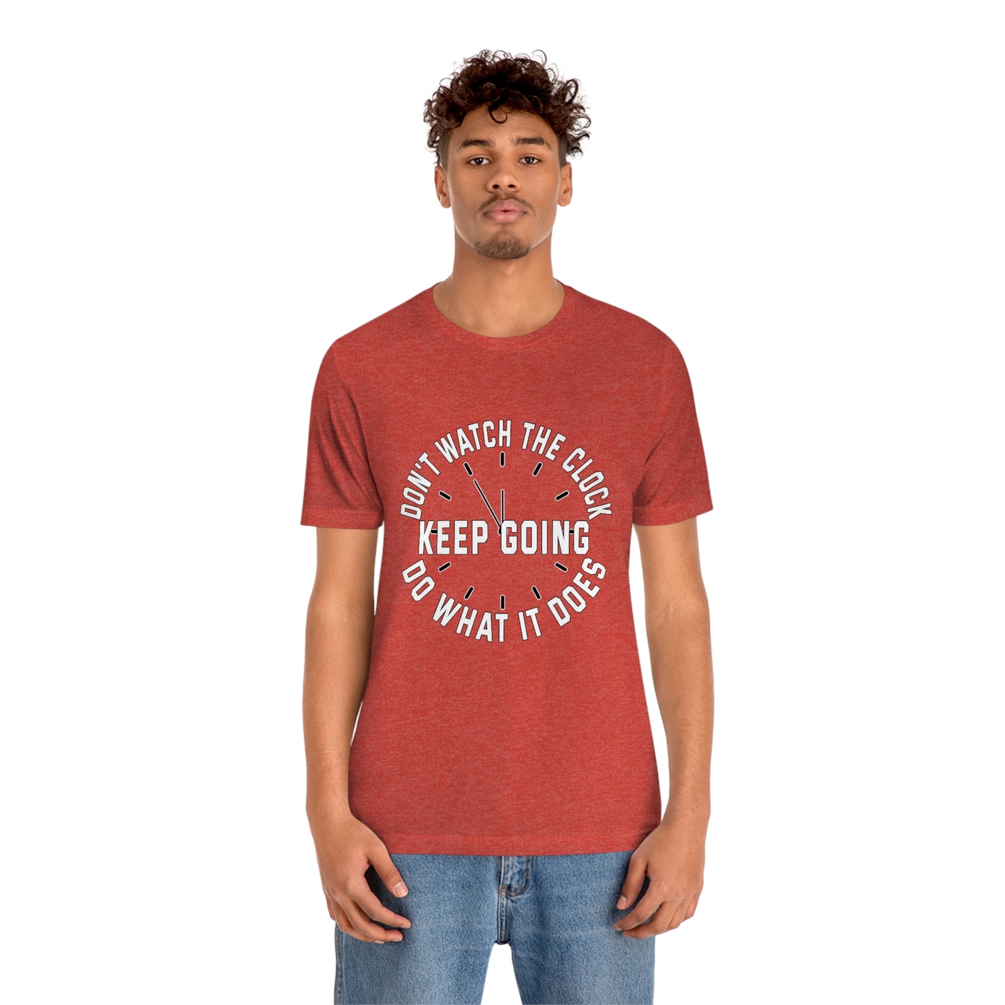 Short Sleeve T-Shirt - Don't watch the clock; do what it does. Keep going.