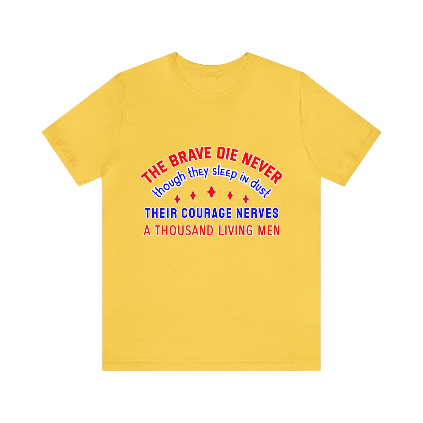 Memorial Day Short Sleeve T-Shirt - The brave die never, though they sleep in dust Their courage nerves a thousand living men.