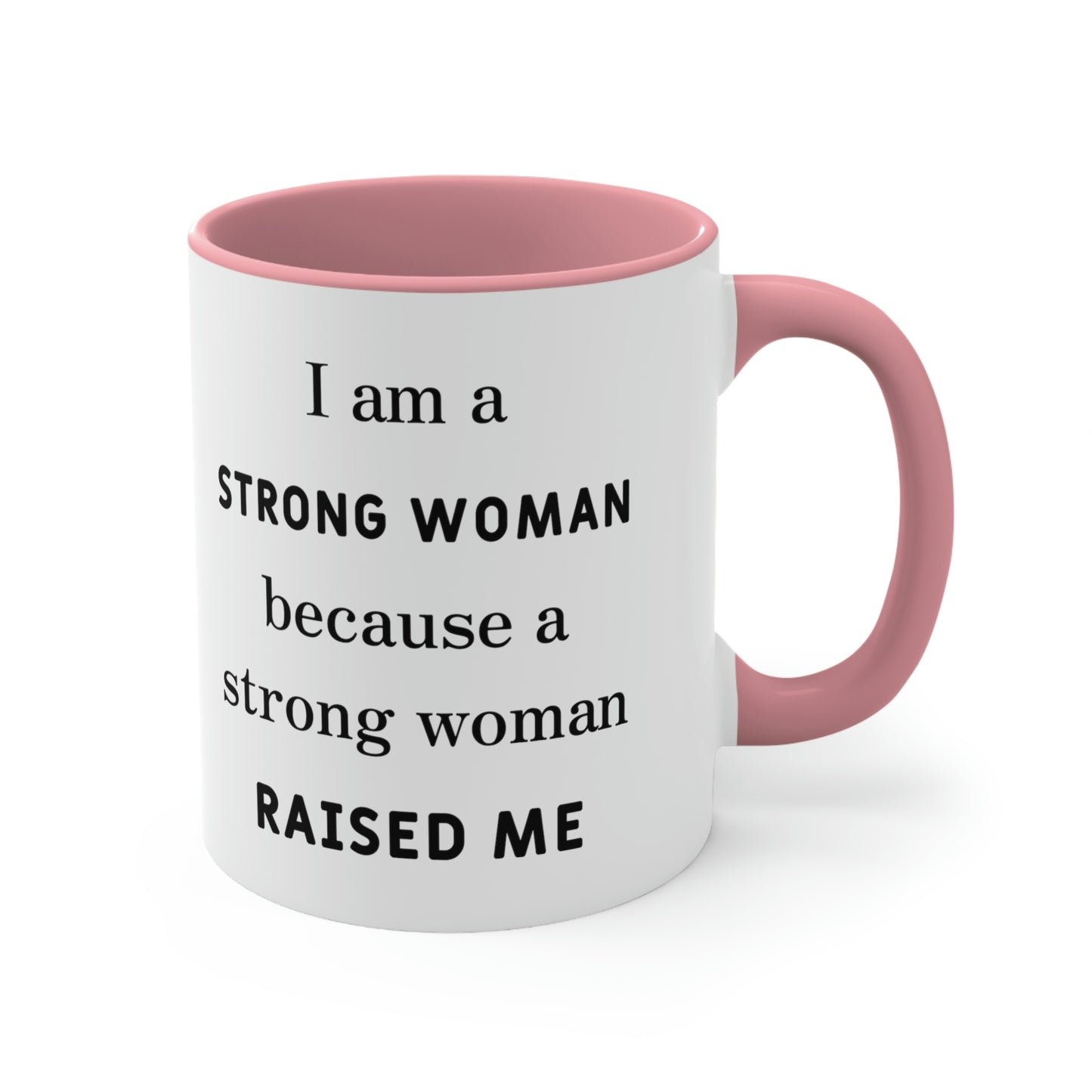 Mother's Day Coffee Mug - I am a Strong woman because a strong woman raised me