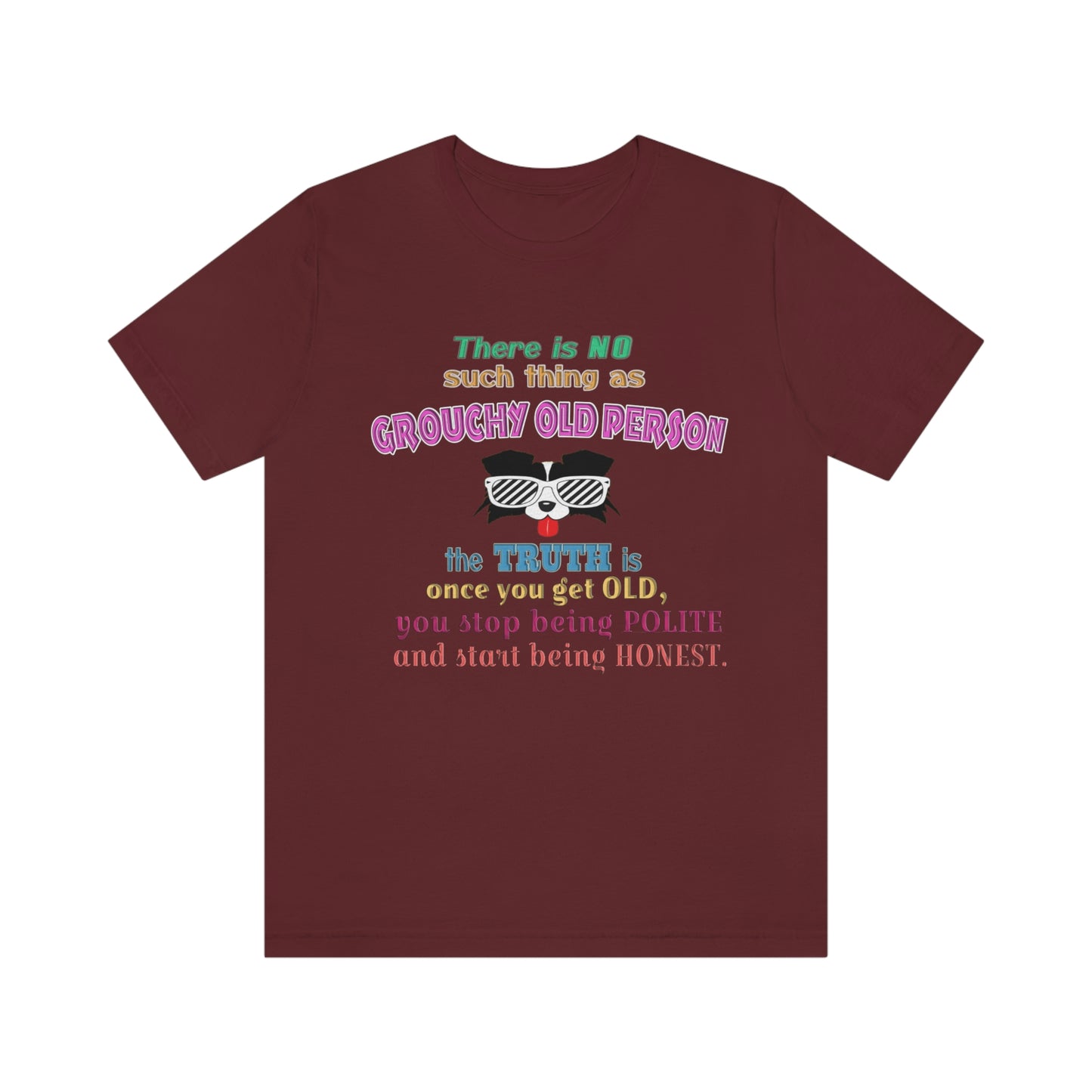 Life Quote Short Sleeve T-Shirt - There is no such thing as grouchy old  person. The truth is once you get old you stop  being polite and start being honest