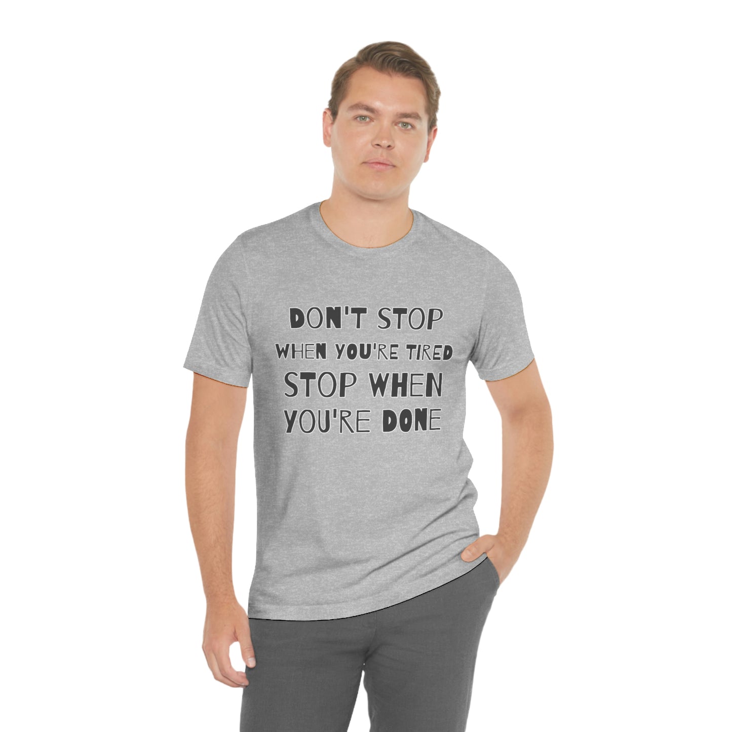 Short Sleeve T-Shirt - Don't stop when you're tired, stop when you're done.