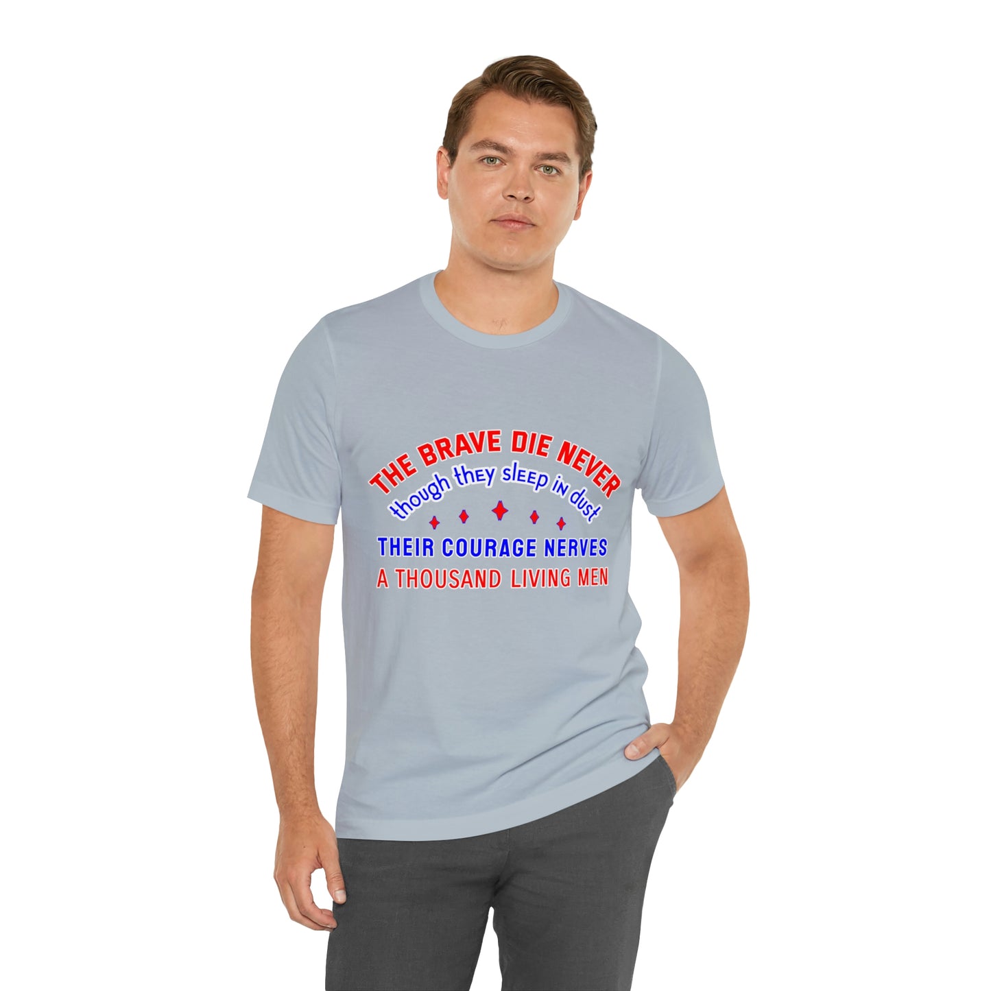 Memorial Day Short Sleeve T-Shirt - The brave die never, though they sleep in dust Their courage nerves a thousand living men.