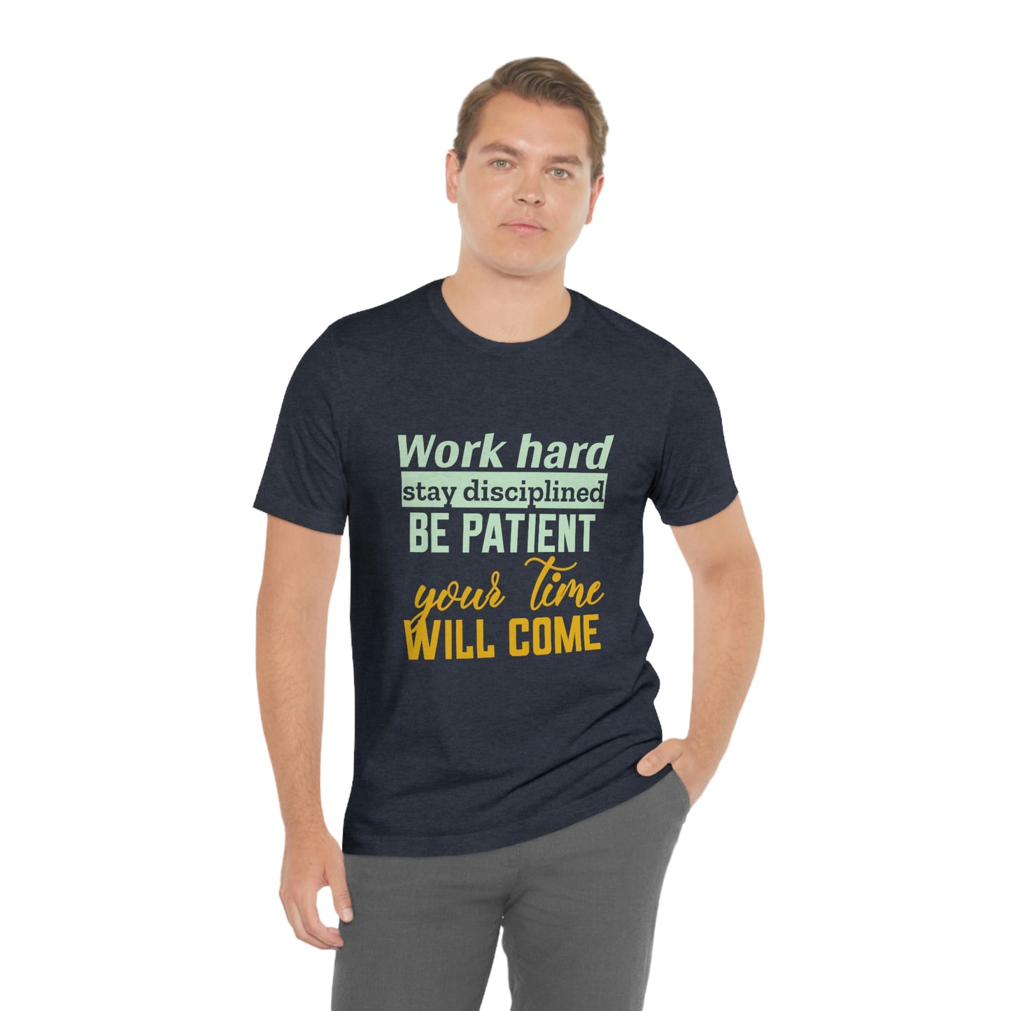 Motivational Short Sleeve T-Shirt - Work hard, stay discipline, be patient, your time will come.