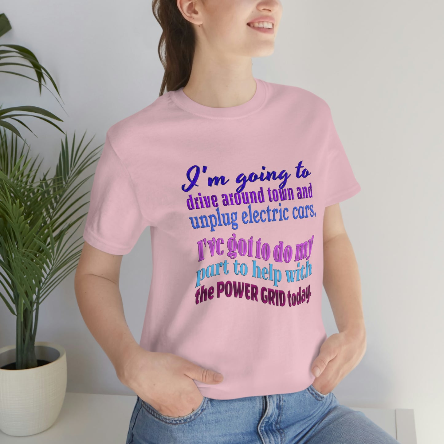 Humorous Short Sleeve T-Shirt - I'm going to drive around town and unplug electric cars. I've got to do my part to help with the power grid today