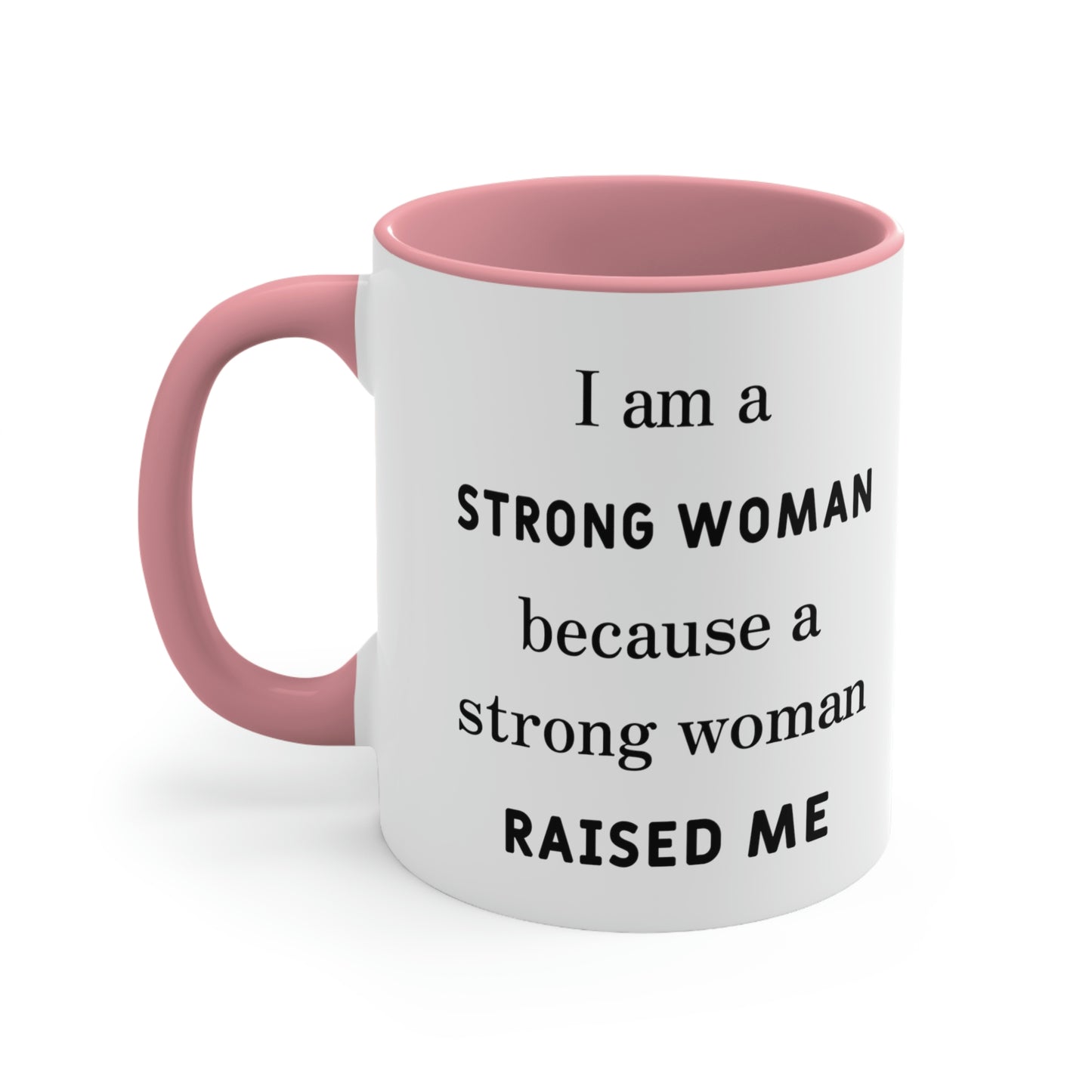 Mother's Day Coffee Mug - I am a Strong woman because a strong woman raised me