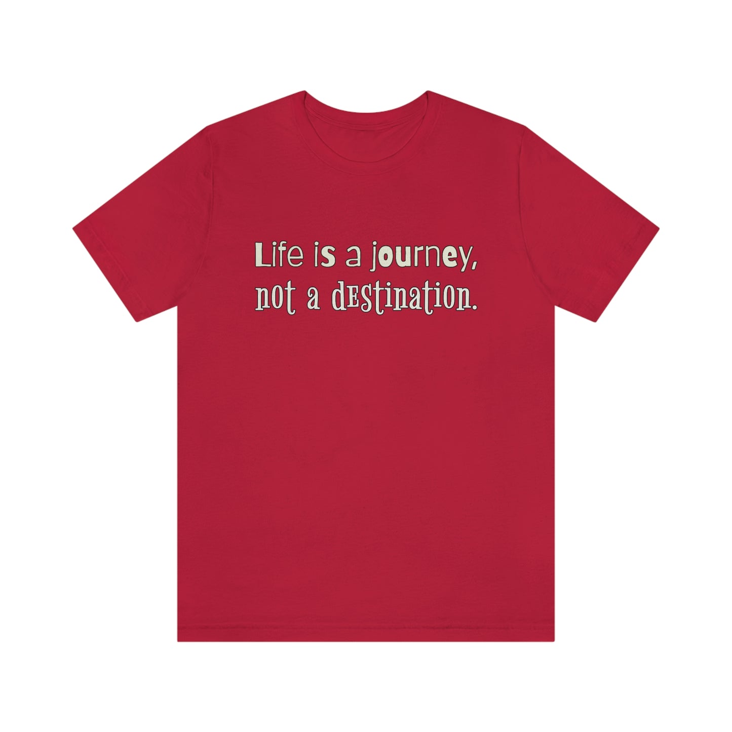 Life Quotes Short Sleeve T-Shirt - Life is a journey, not a destination.