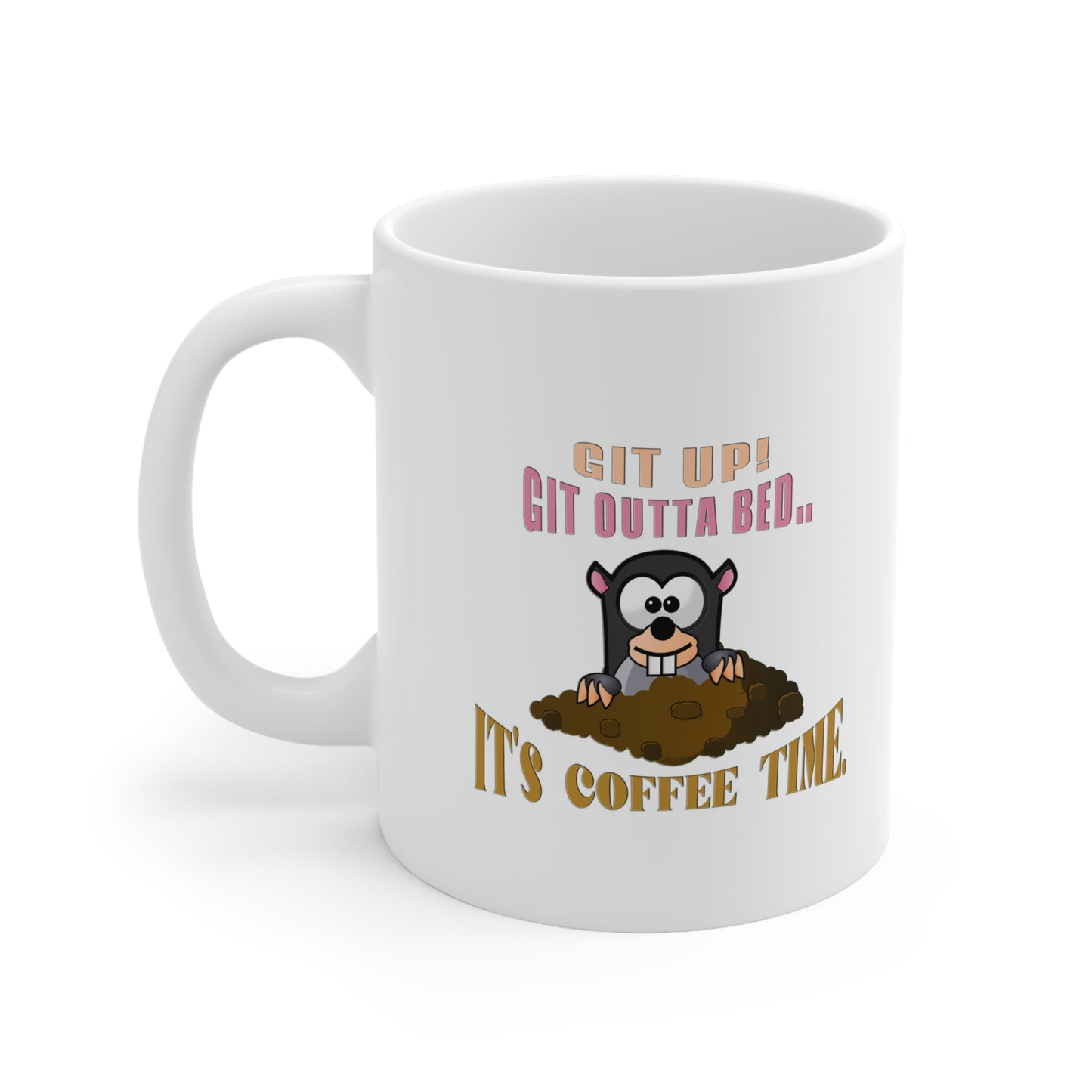 Coffee Mug - Git up Git outta bed... It's coffee time. Ceramic Mug, Coffee Lover, Gift for Coffee Lover, Customized Mug