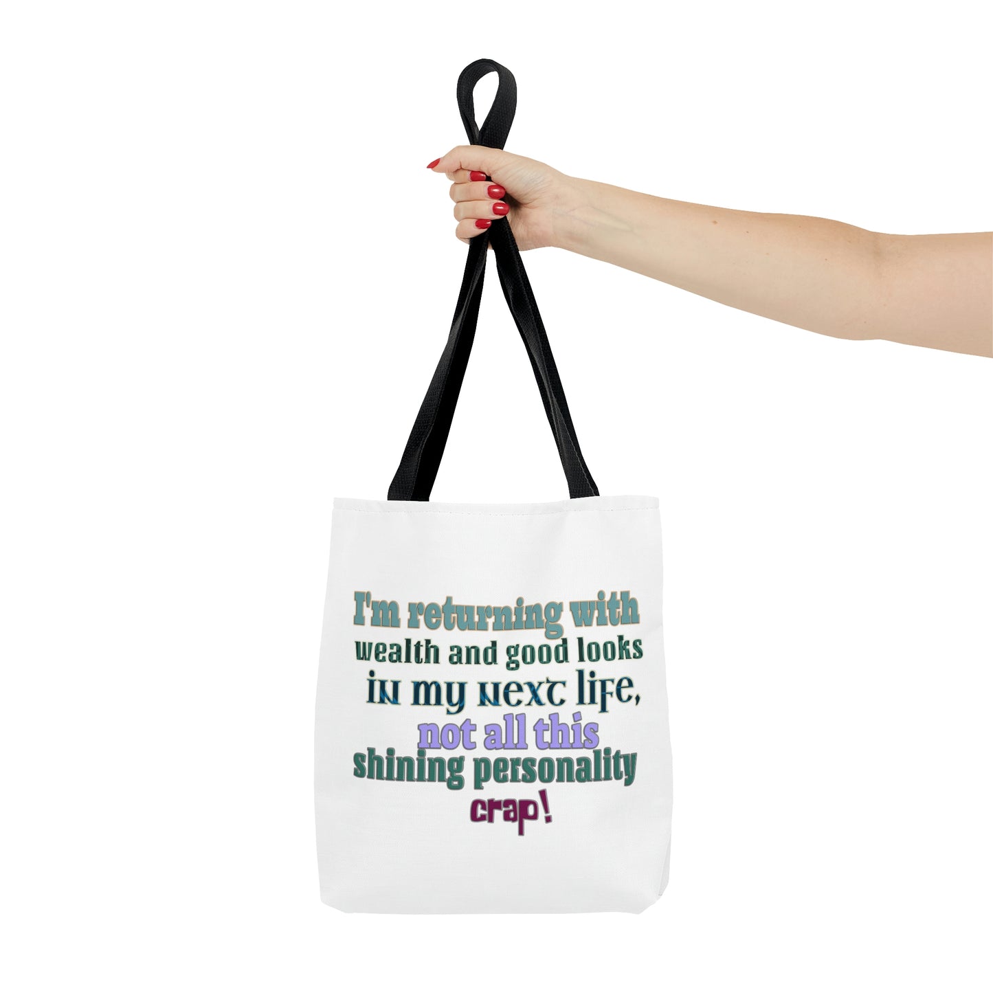 Tote Bag - I'm returning with wealth and good looks in my next life, not all this shining personality crap!