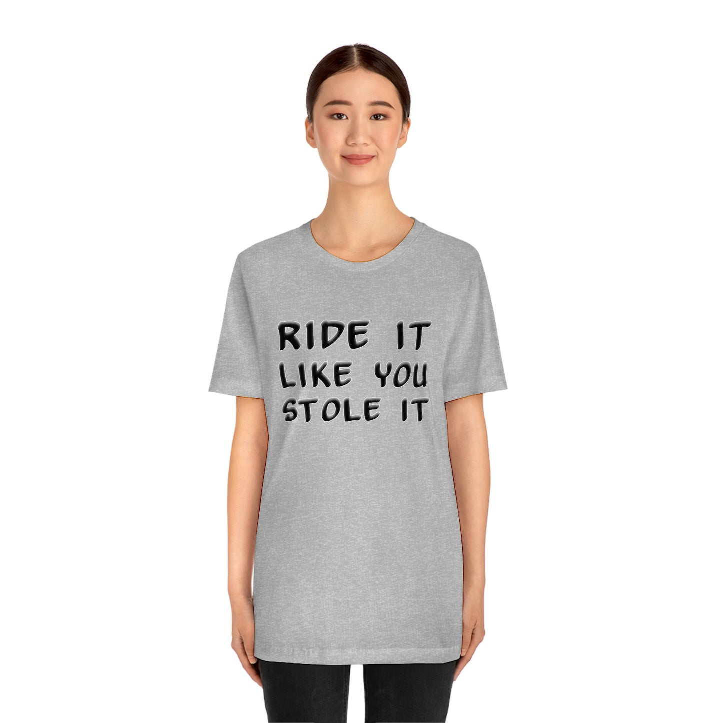 Motorcycle Short Sleeve T-Shirt - Ride it like you stole it.