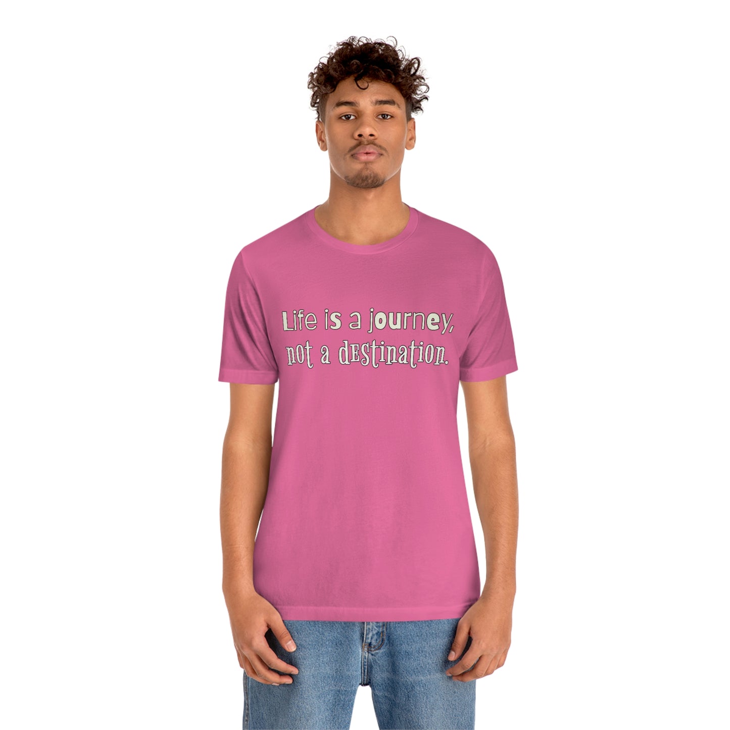 Life Quotes Short Sleeve T-Shirt - Life is a journey, not a destination.