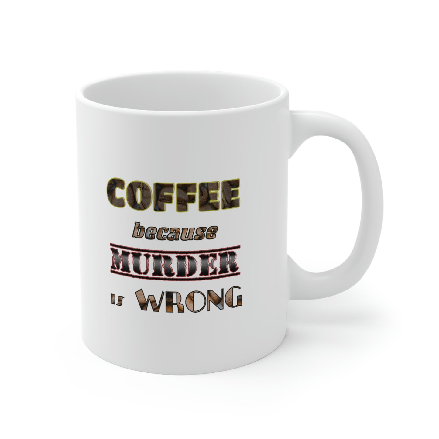 Coffee Mug - COFFEE because Murder is Wrong.