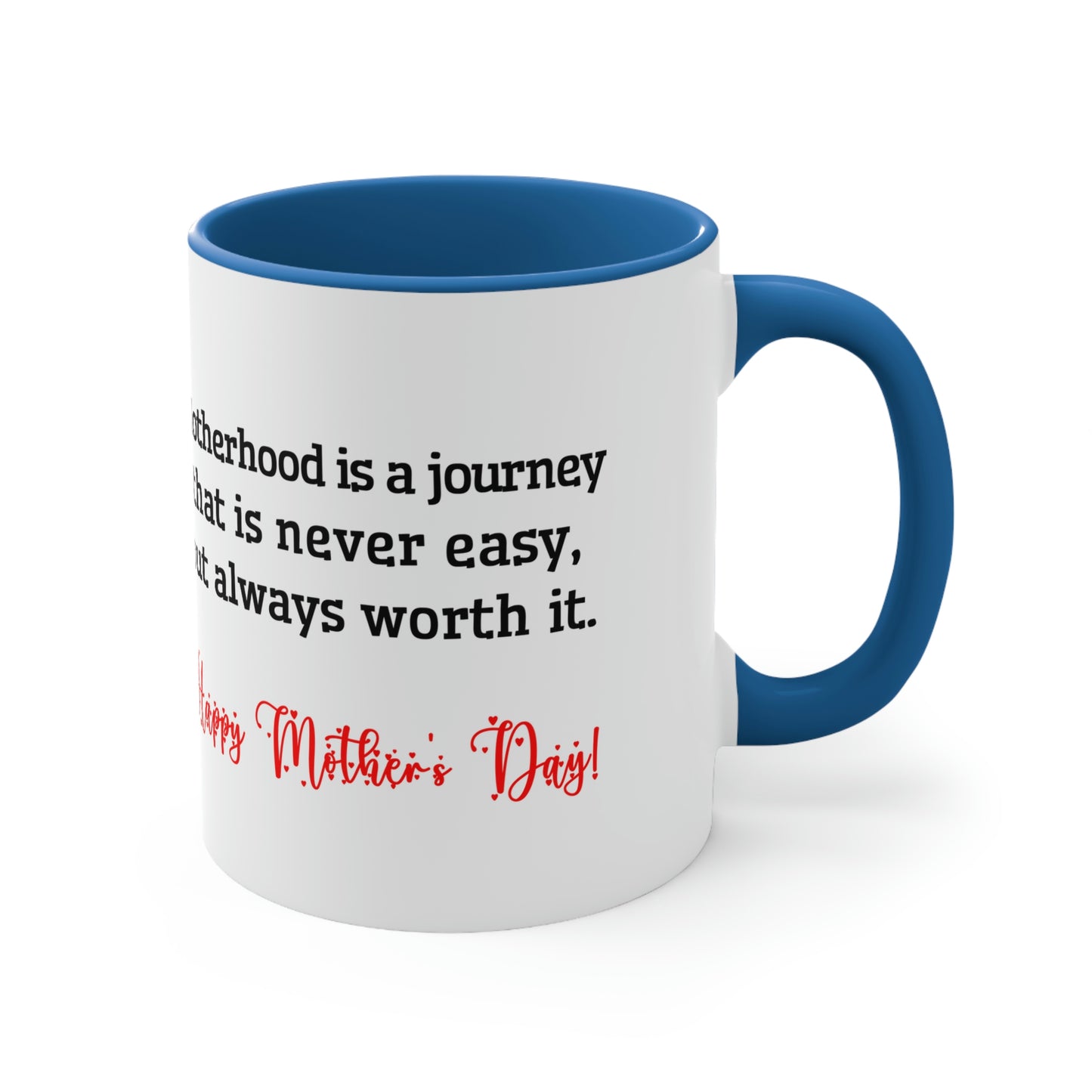 Mother's Day Coffee Mug - Motherhood is a journey that is never easy, but always worth it. Happy Mother's Day! Love you Mom.