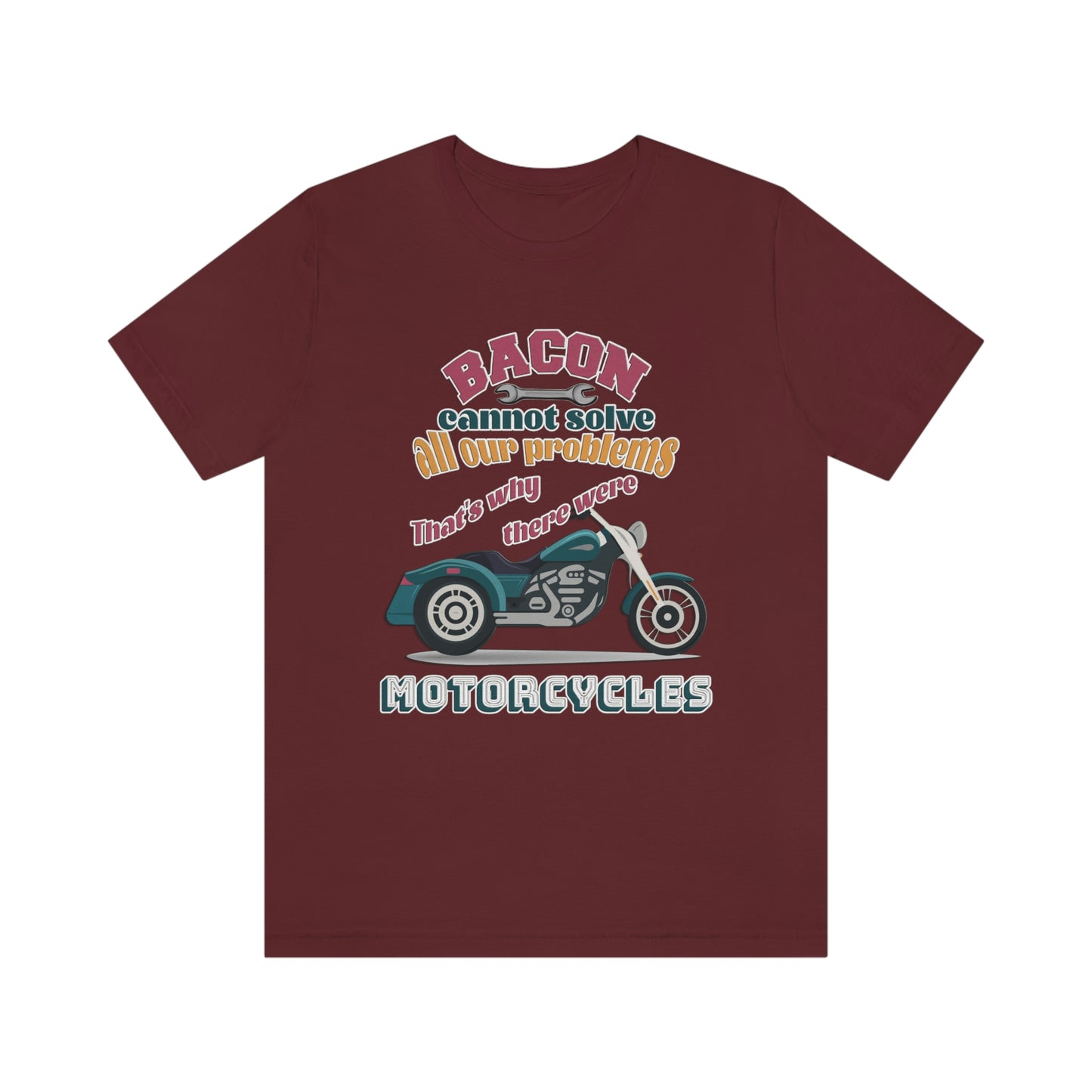 Motorcycle Short Sleeve T-Shirt - Bacon cannot solve all our problems. That's why there were motorcycles. Bacon shirt, Motorcycle shirt, Rider Shirt, Biker Shirt, Gift for Rider, Gift for Biker, Gift for Dad, Gift for Friend