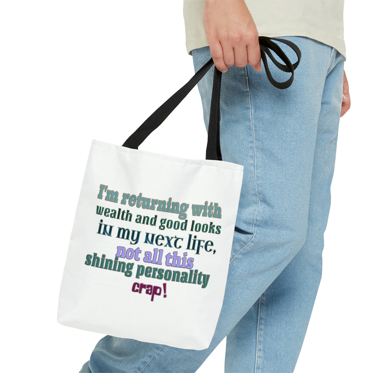 Tote Bag - I'm returning with wealth and good looks in my next life, not all this shining personality crap!