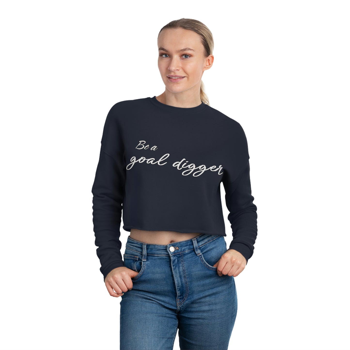 Cropped Sweatshirt - Be a  goal digger.