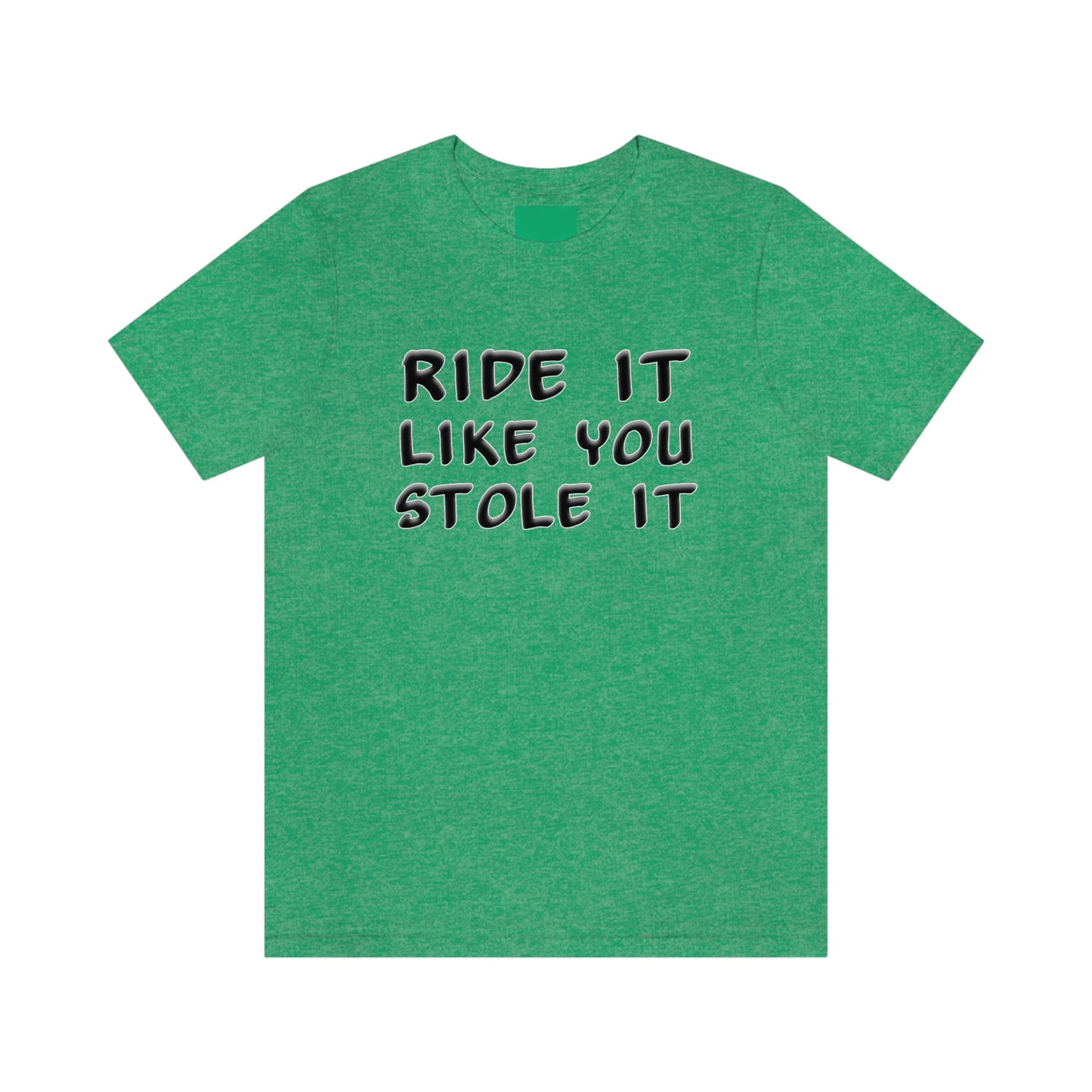 Motorcycle Short Sleeve T-Shirt - Ride it like you stole it.