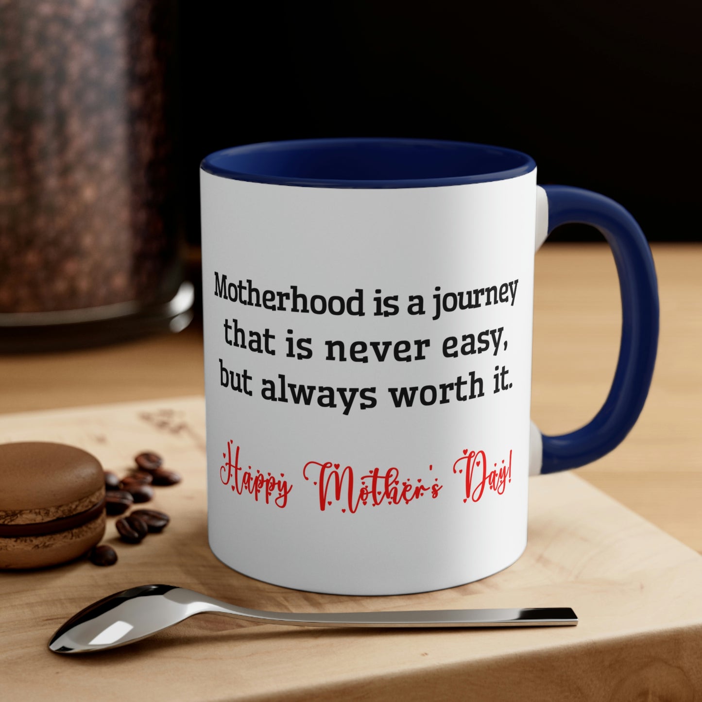 Mother's Day Coffee Mug - Motherhood is a journey that is never easy, but always worth it. Happy Mother's Day! Love you Mom.