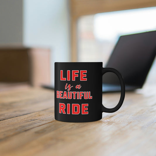 11oz Black Coffee Mug - Life is a beautiful Ride