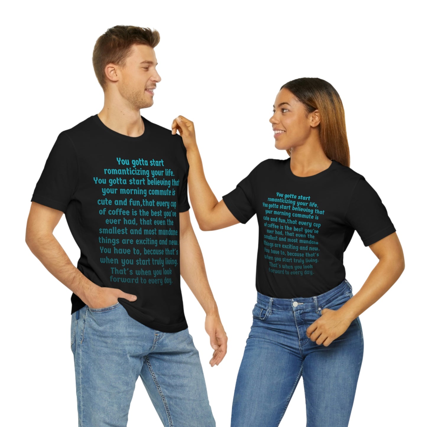 Life Quotes Short Sleeve T-shirt - You have to start romanticizing your life.