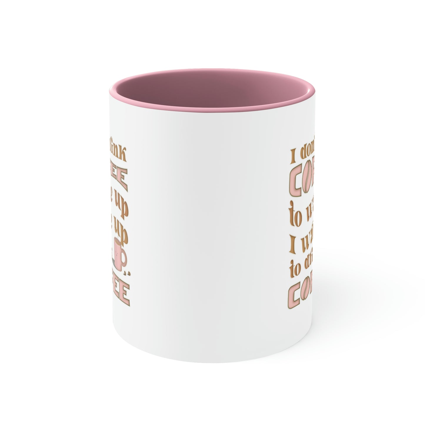 Coffee Mug - I don't drink coffee to wake up, I wake up to drink coffee. 88888173