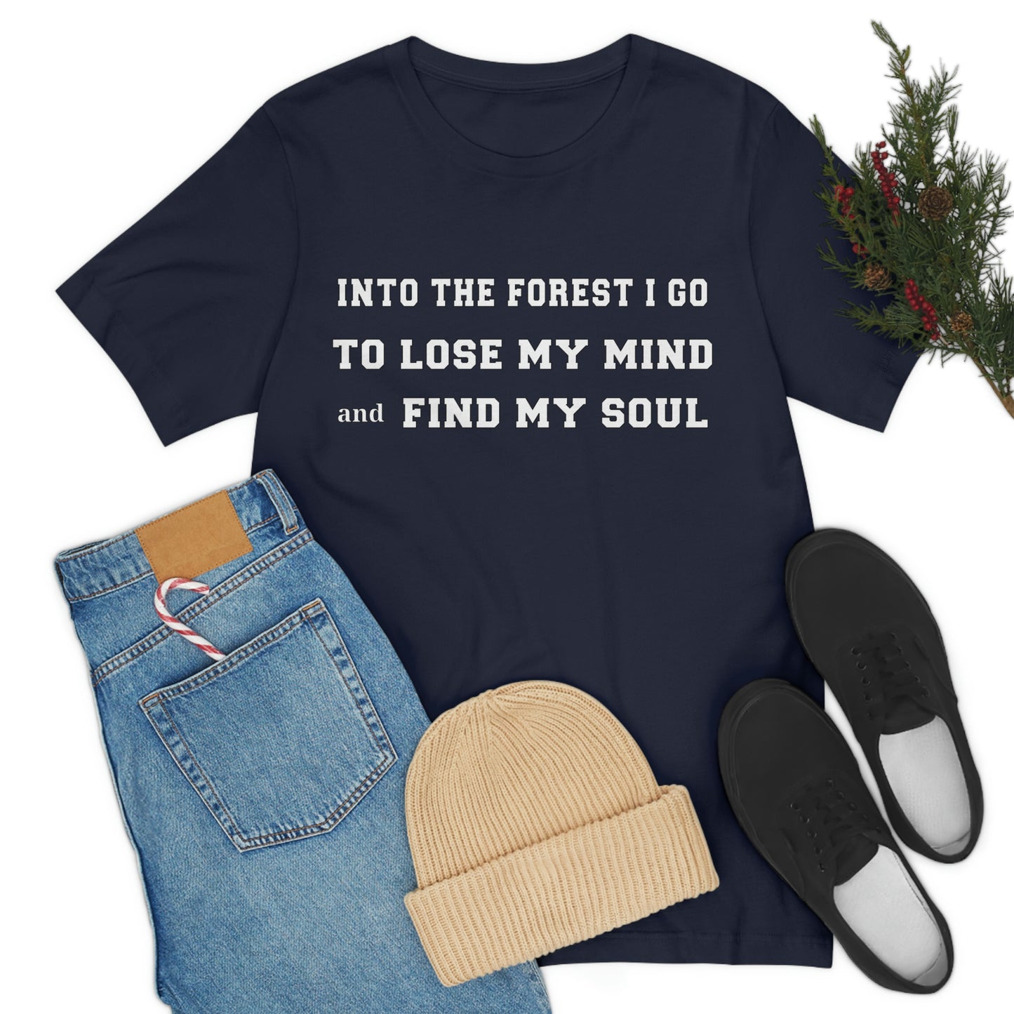 T-Shirt - Into the forest I go, to lose my mind and find my soul.