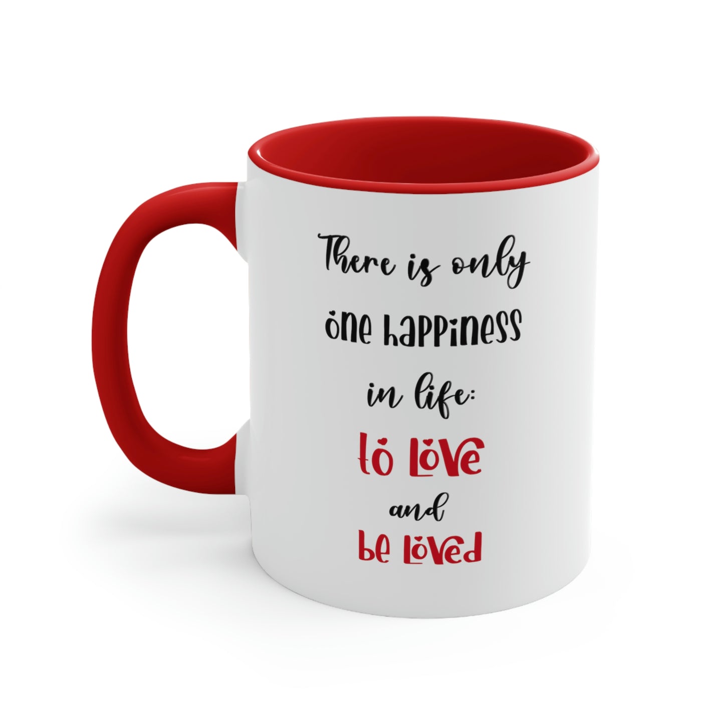 Coffee Mug - There is only one happiness in life - to love and be loved.