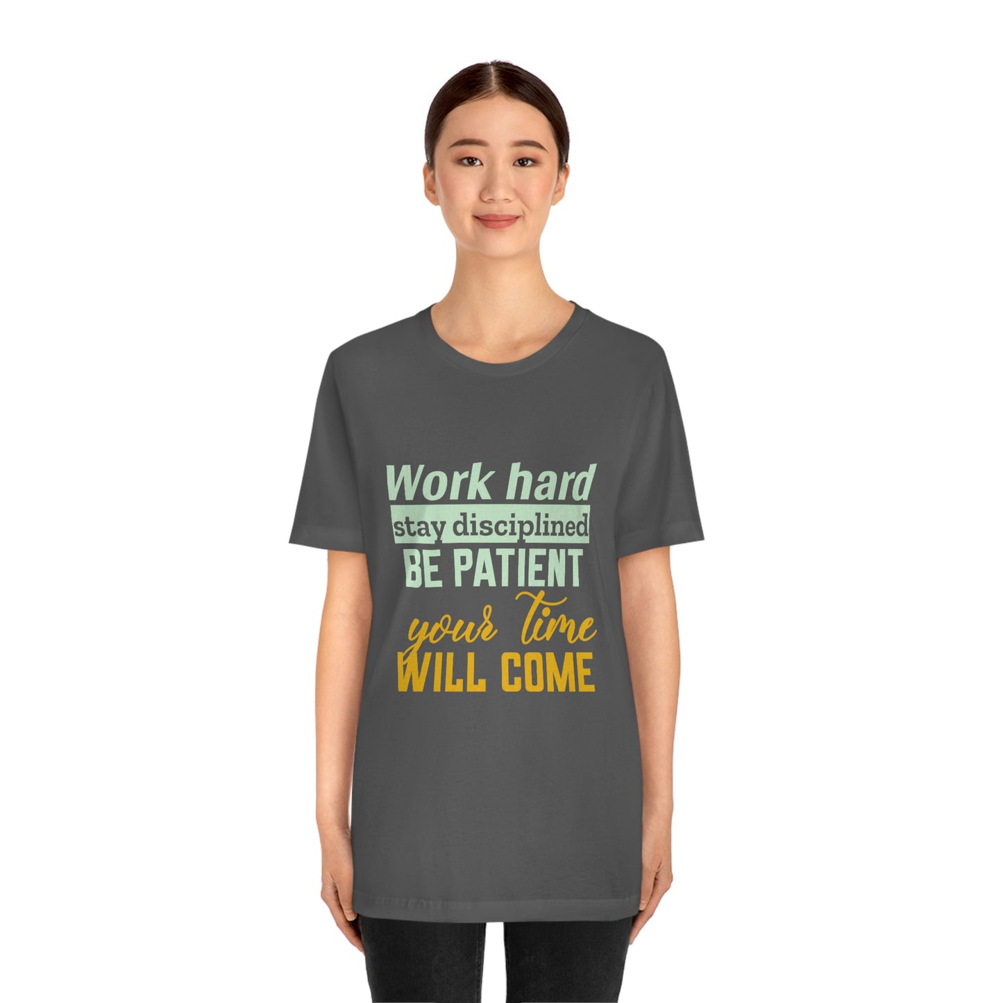 Motivational Short Sleeve T-Shirt - Work hard, stay discipline, be patient, your time will come.