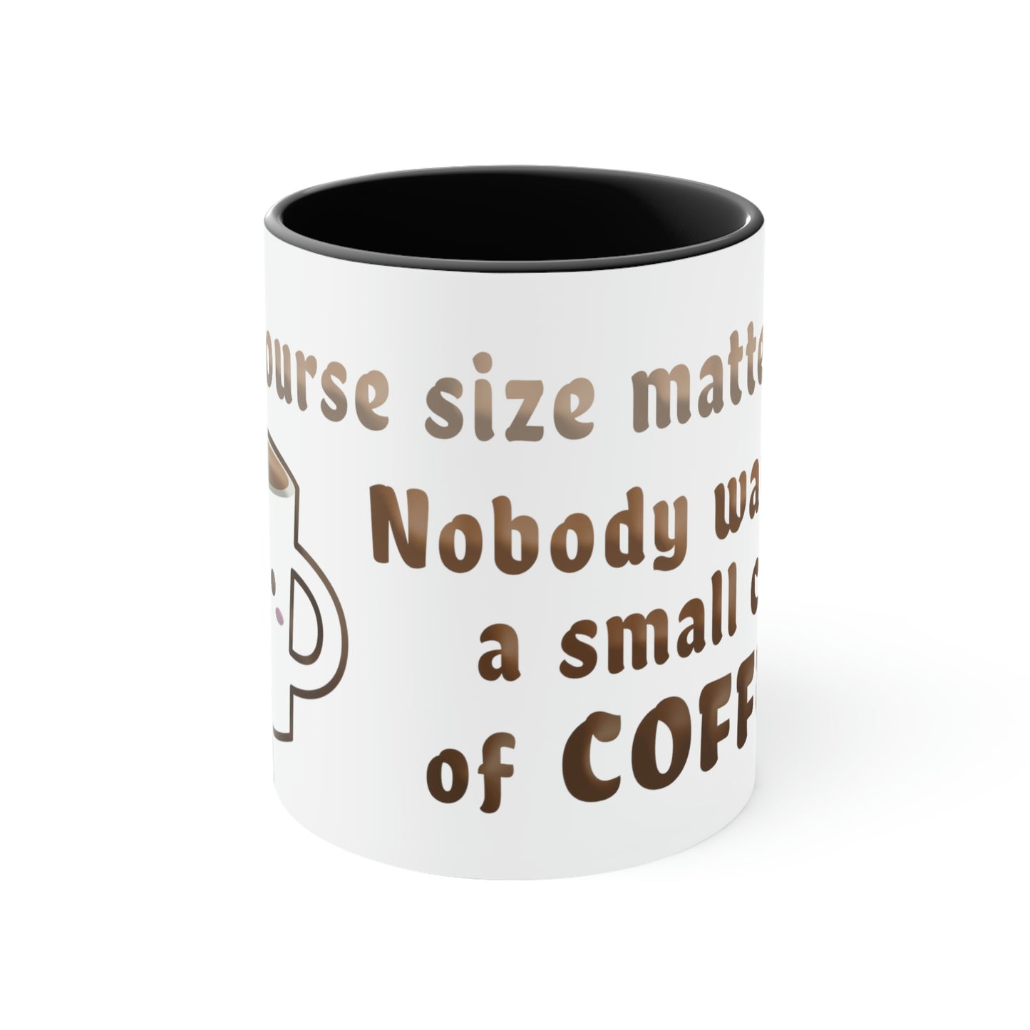 Of course size matters. Nobody wants a small cup of coffee.